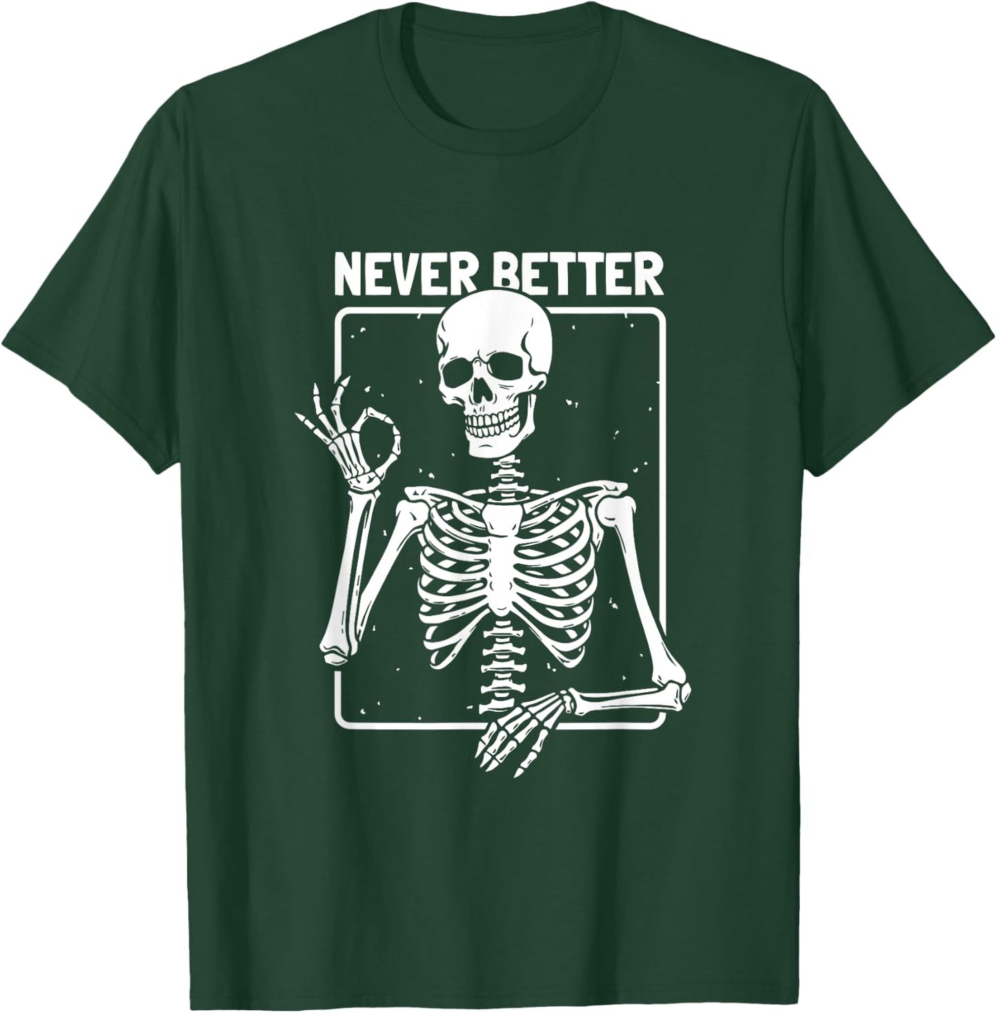 Never Better Skeleton Skeletal Optimism Graphic T-Shirt - T-Shirt | Forest