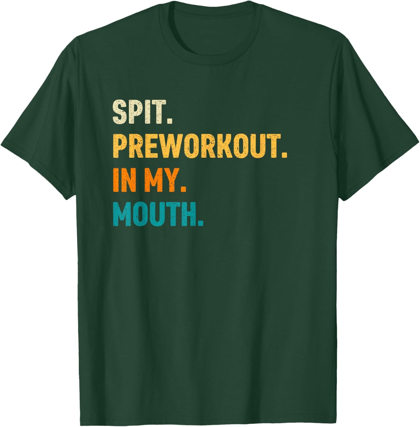 Spit Preworkout In My Mouth T-Shirt - T-Shirt | Forest