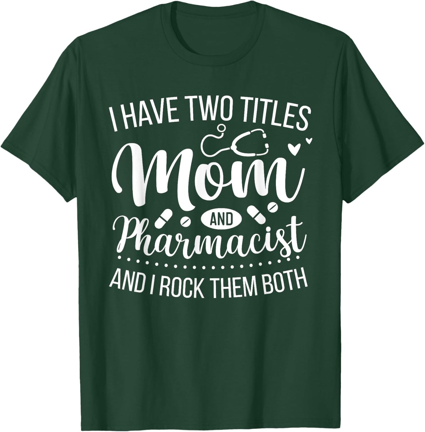 Mother Women Cool I Have Two Titles Mom And Pharmacist T-Shirt - T-Shirt | Forest