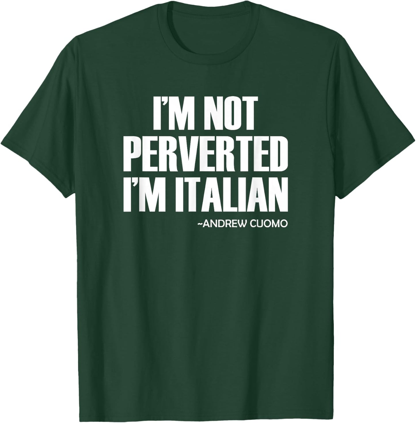 Cuomo I'm Not Perverted I'm Italian T-Shirt - T-Shirt | Forest