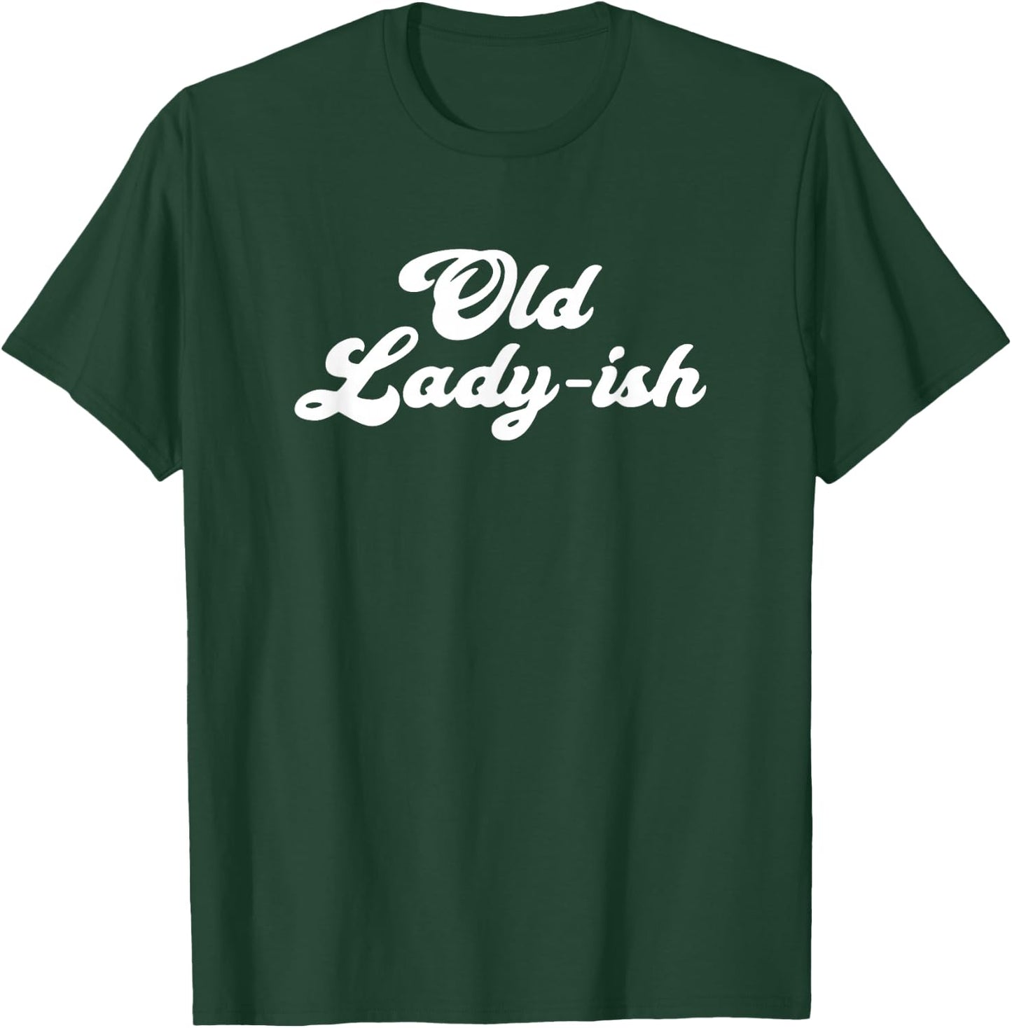 Old Lady-Ish Old Age Senior Citizen Grandma Mom T-Shirt - T-Shirt | Forest