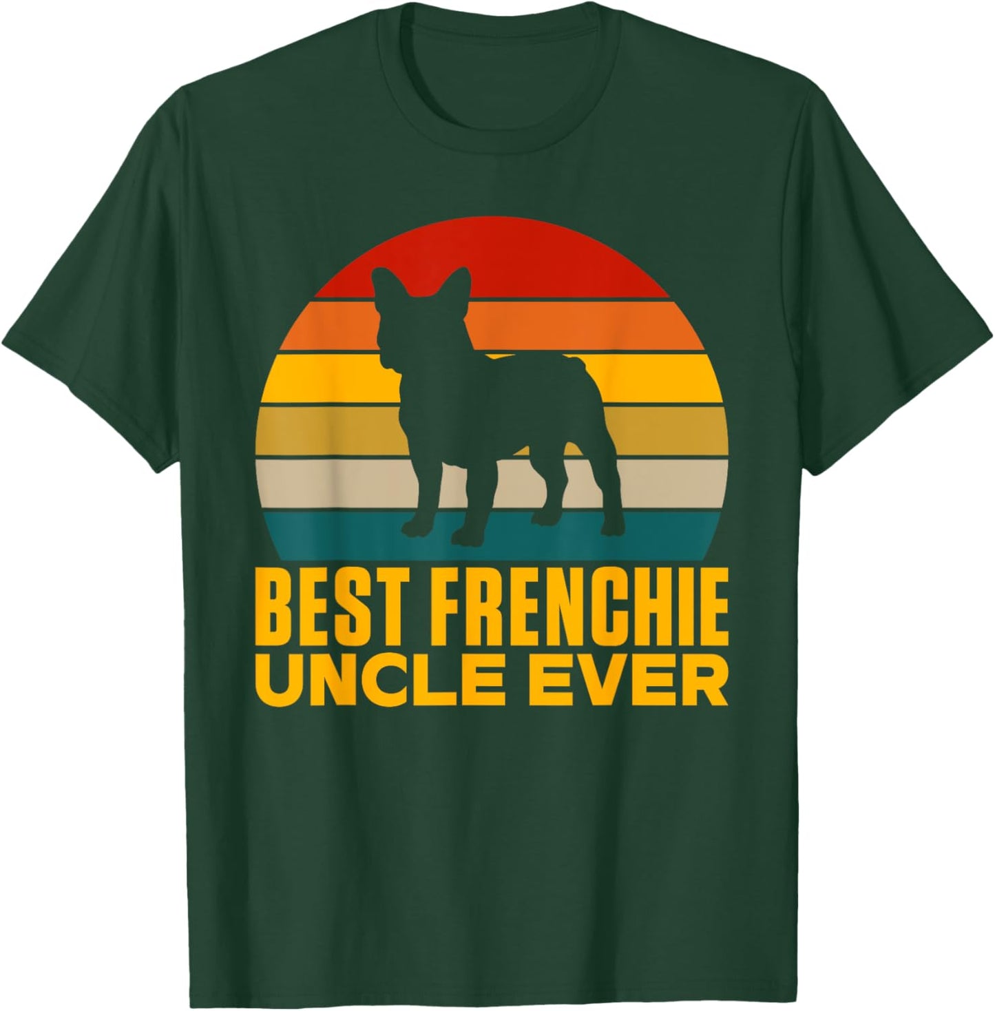 Best Frenchie Uncle Ever Frenchie Uncle T-Shirt - T-Shirt | Forest