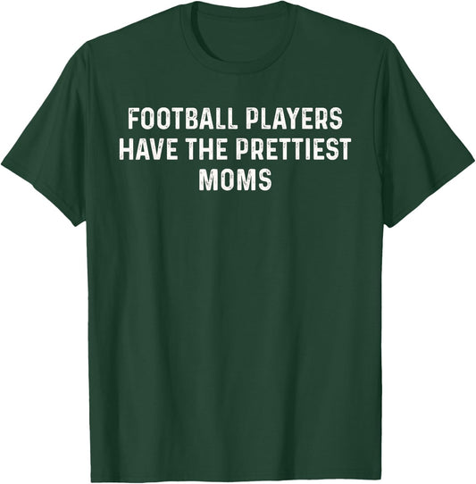 Football Players Have the Prettiest Moms T-Shirt - T-Shirt | Forest