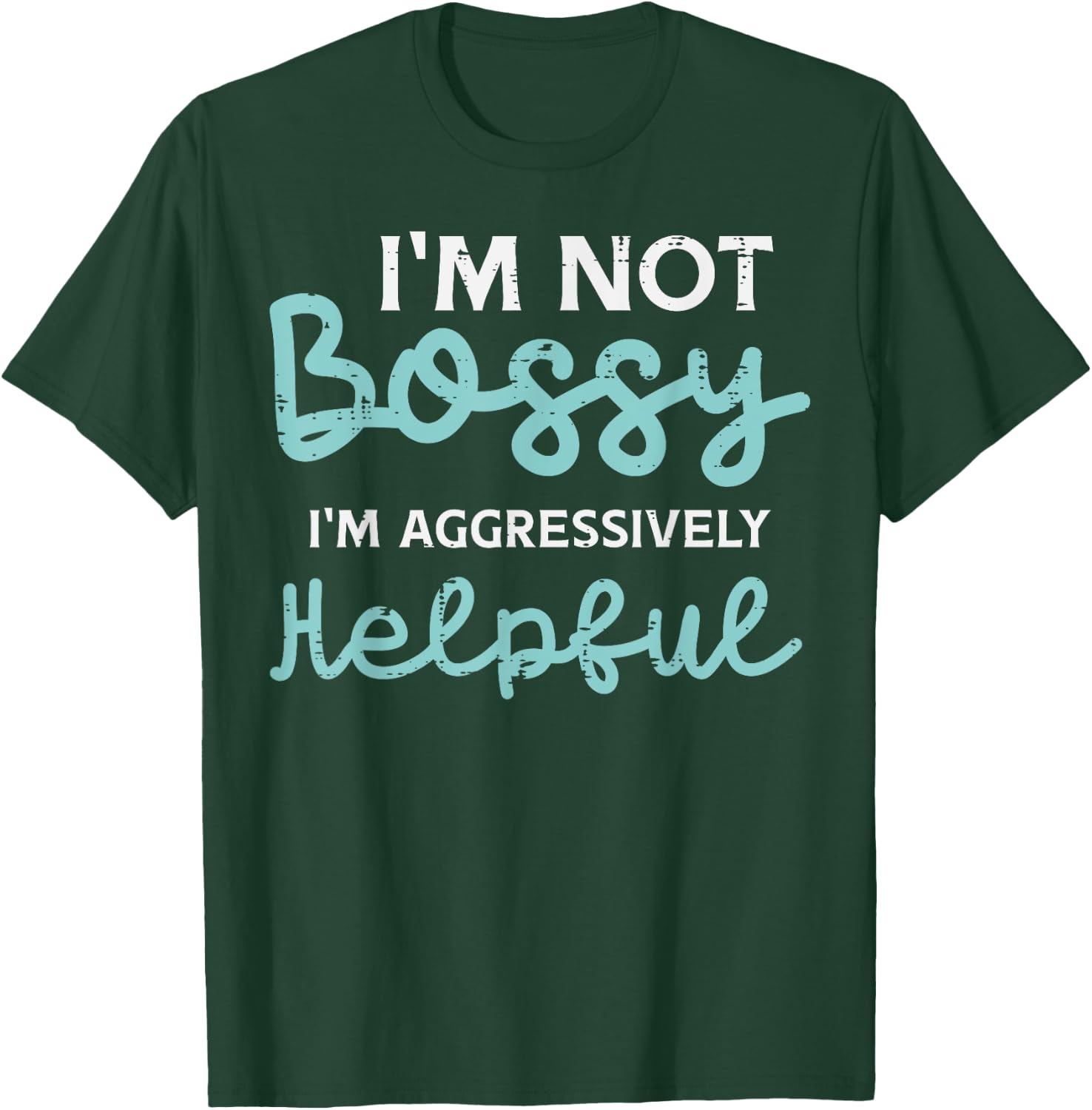 Not Bossy Im Aggressively Helpful Funny Saying Men Women Kid T-Shirt - T-Shirt | Forest