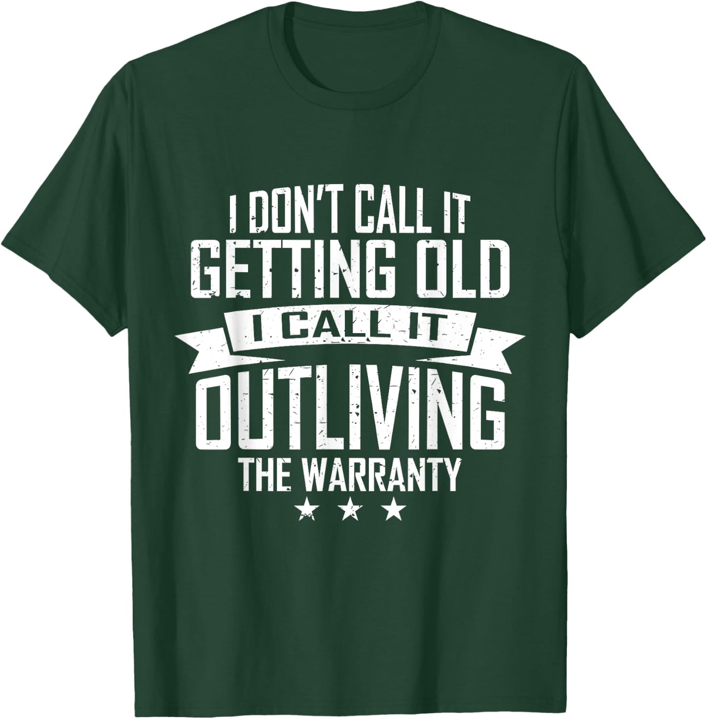 I Don't Call It Getting Old I Call It Outliving The Warranty T-Shirt - T-Shirt | Forest
