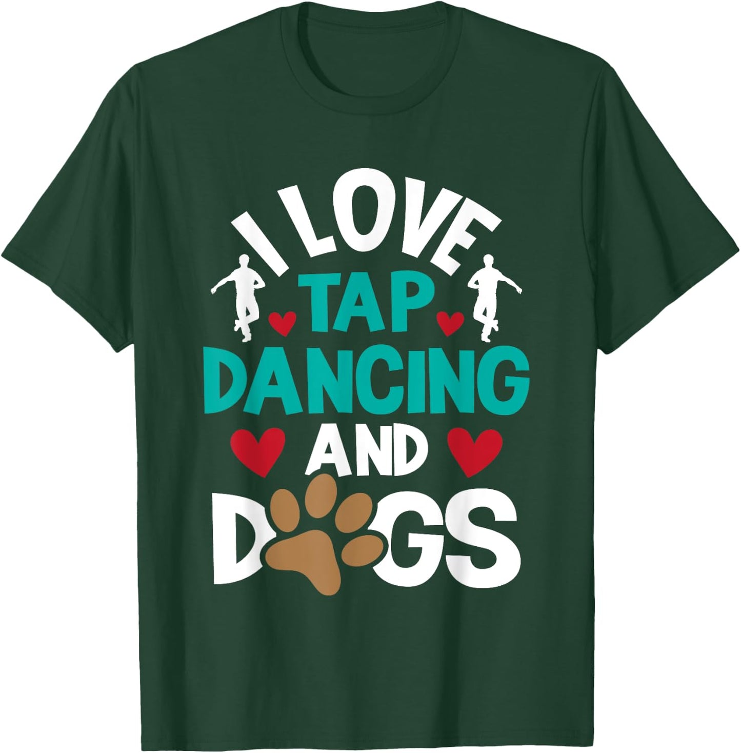 I Love Tap Dancing And Dogs - Dance Competition Choreography T-Shirt - T-Shirt | Forest