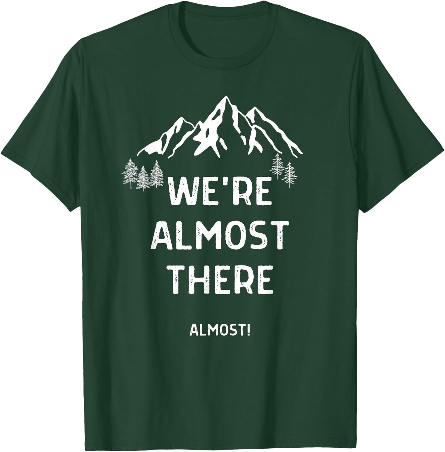 We're Almost There Funny Mountain Hiking T-Shirt - T-Shirt | Forest