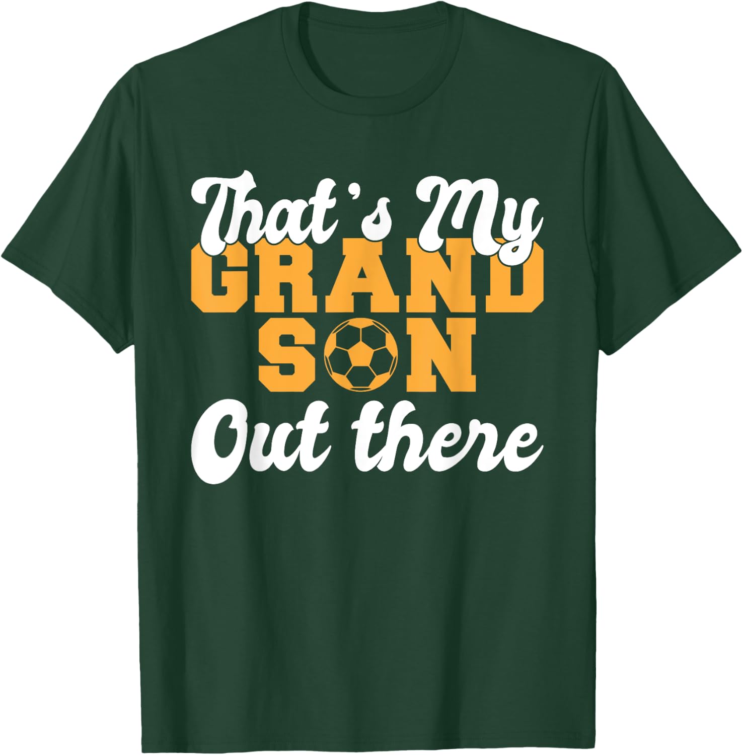 Thats my Grandson out there Soccer Grandparents T-Shirt - T-Shirt | Forest