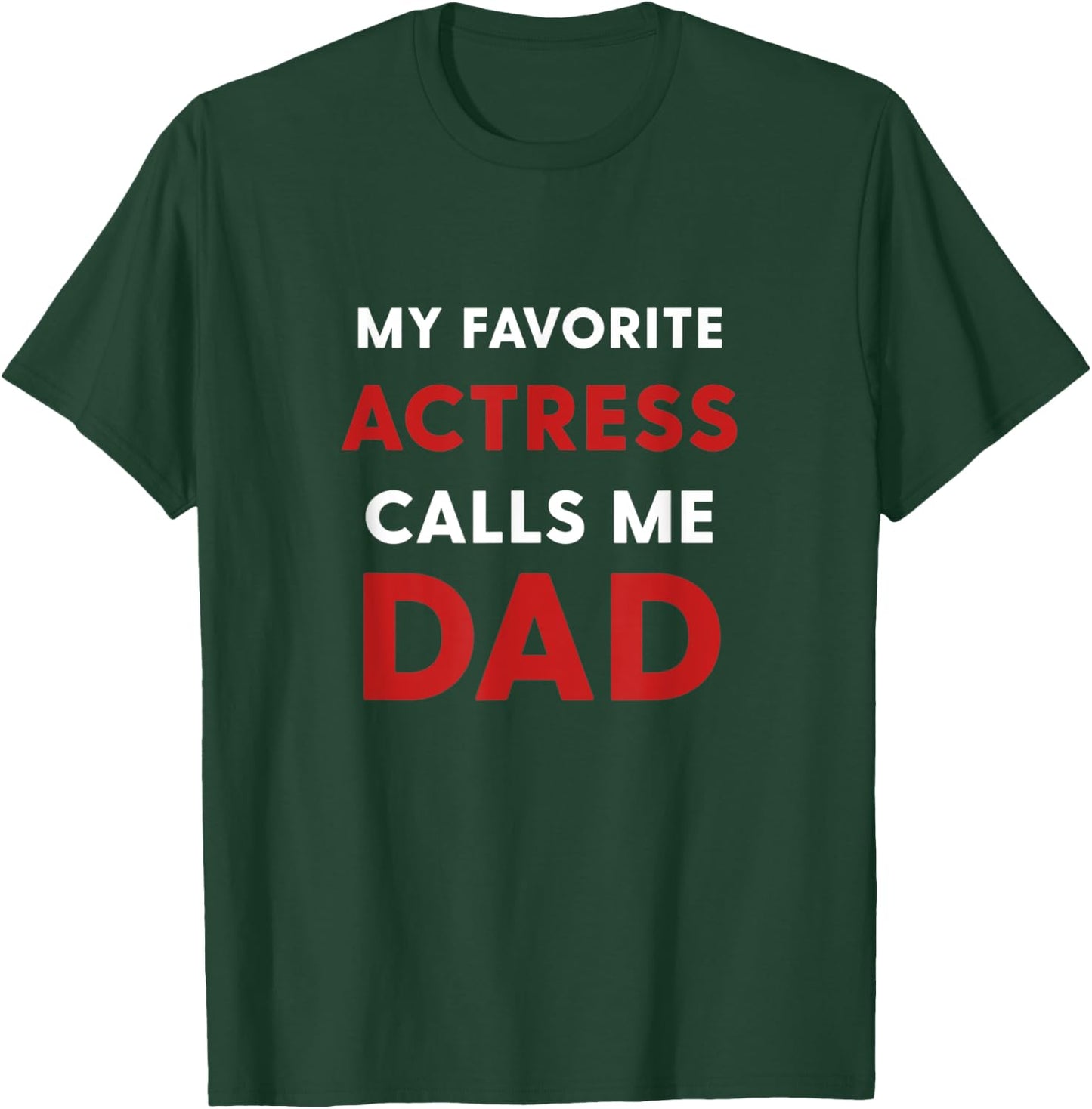 My Favorite Actress Calls Me Dad T-Shirt - T-Shirt | Forest
