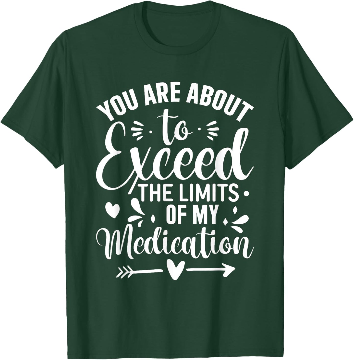 You Are About To Exceed The Limits Of My Medication T-Shirt - T-Shirt | Forest