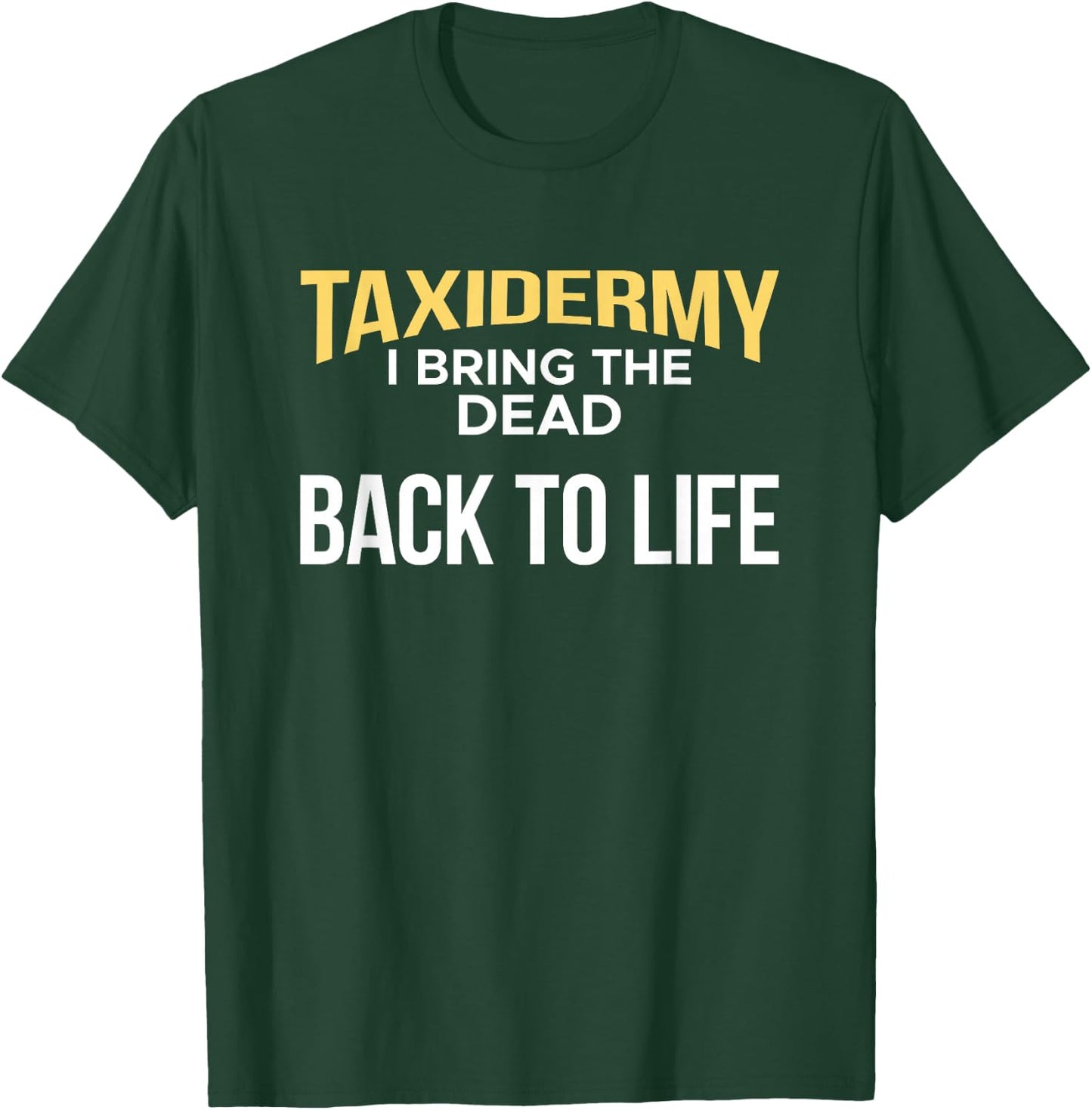Taxidermy I Bring The Dead Back To Life Taxidermist T-Shirt - T-Shirt | Forest