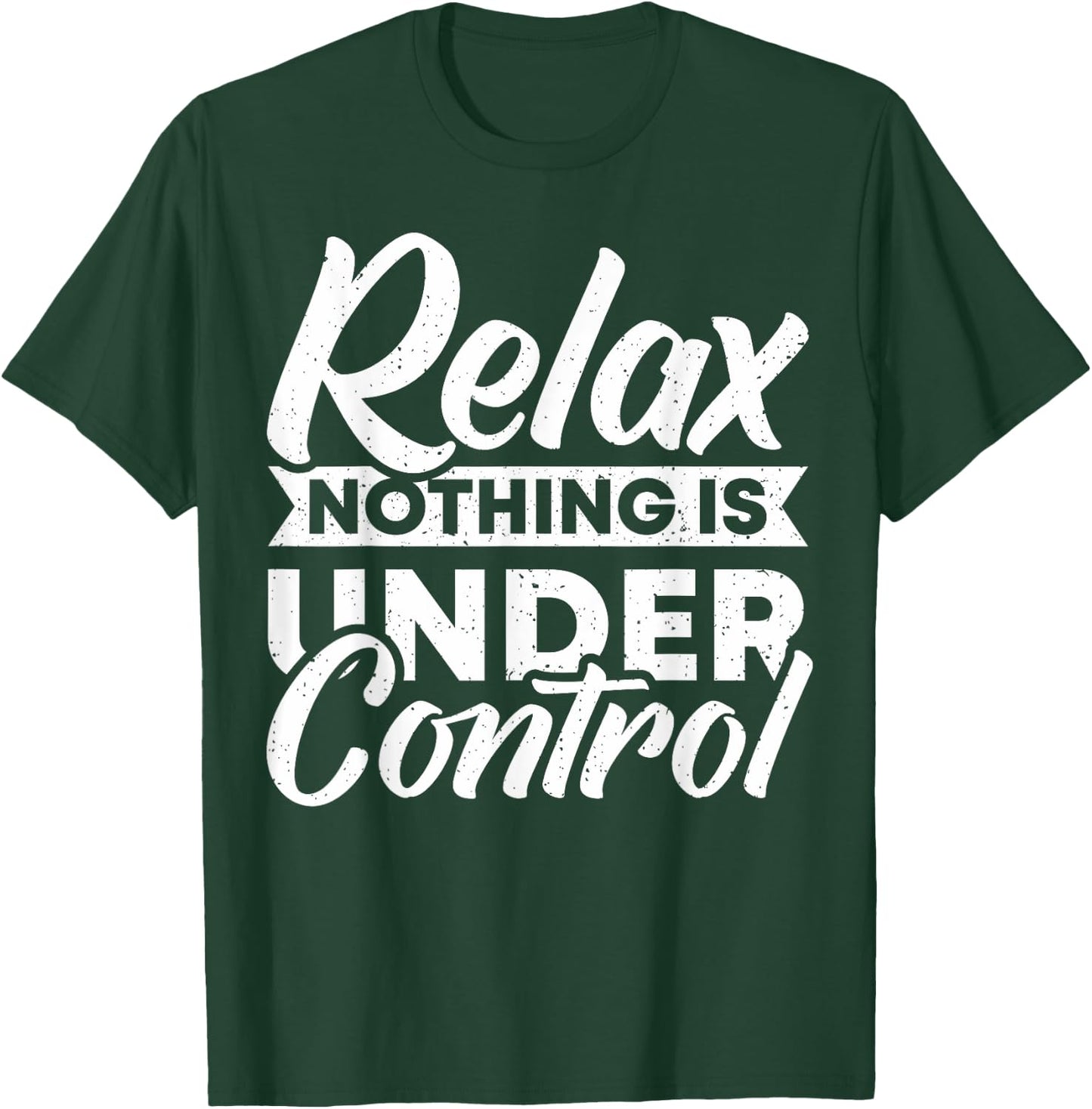 Relax nothing is under Control T-Shirt - T-Shirt | Forest