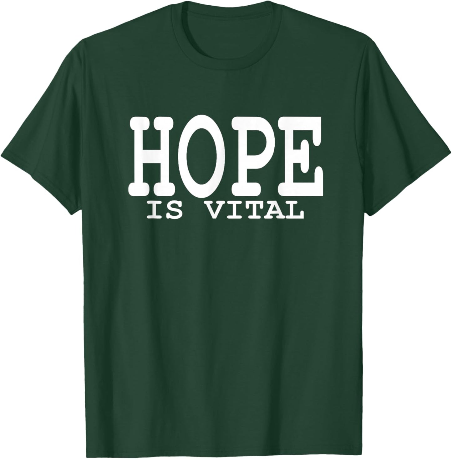 Hope Is Vital:Faith Hope quote outfit-Life Motto-Hope Outfit T-Shirt - T-Shirt | Forest