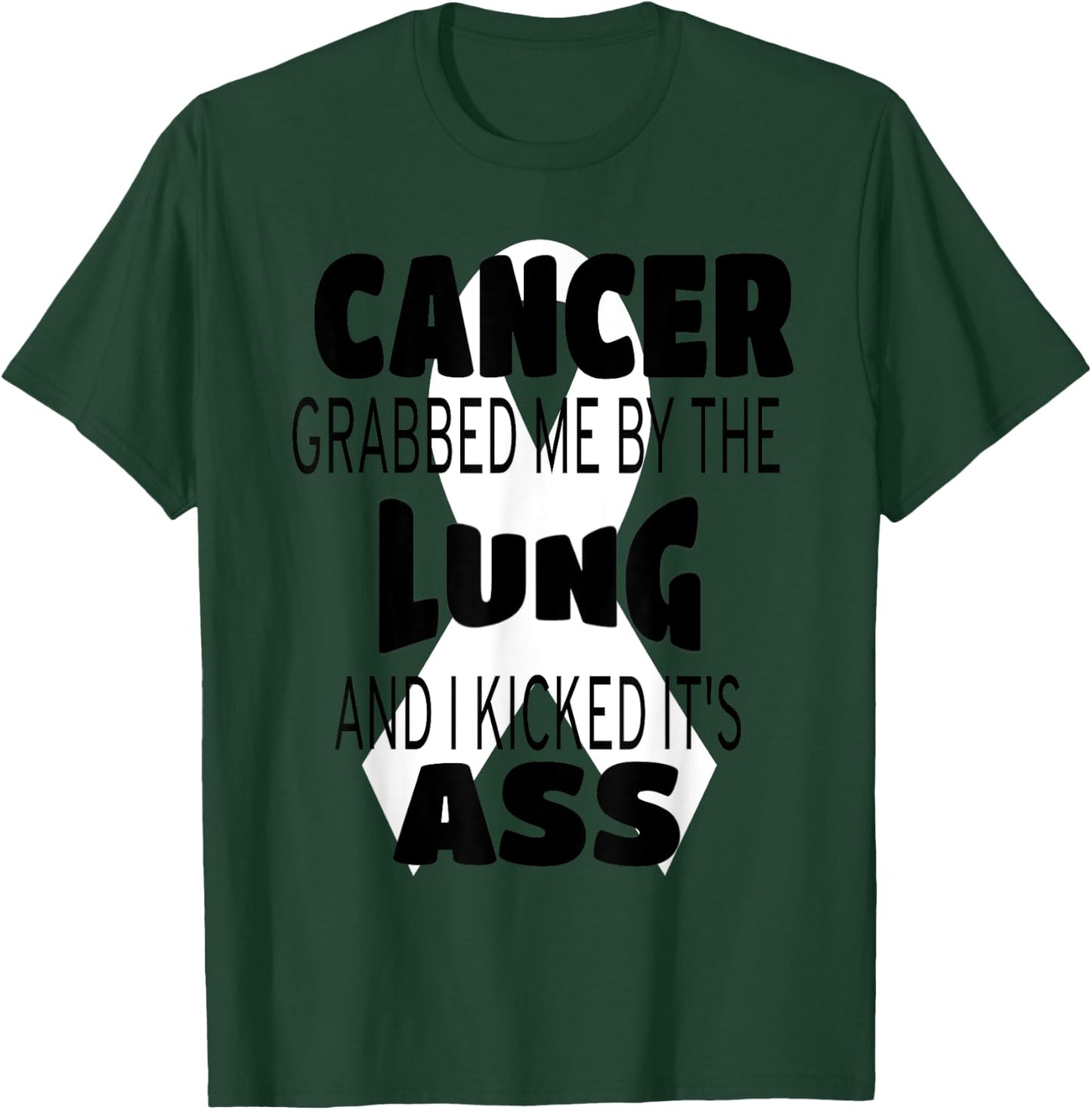 Cancer Grabbed Me By The Lung And I Kicked Its Ass! T-Shirt - T-Shirt | Forest