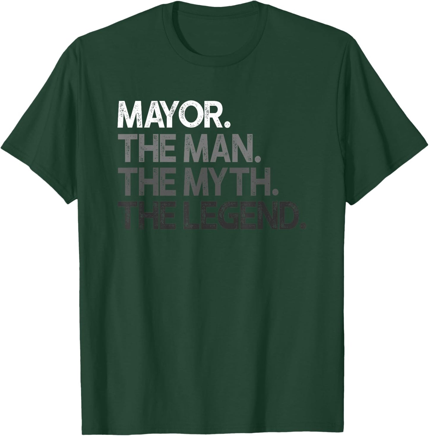 Mayor Gift Man Myth The Legend T-Shirt - T-Shirt | Forest