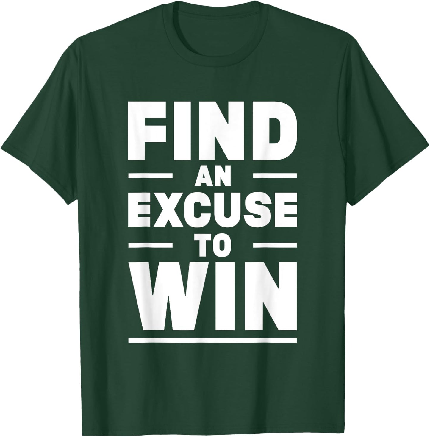 Find An Excuse To Win T-Shirt - T-Shirt | Forest