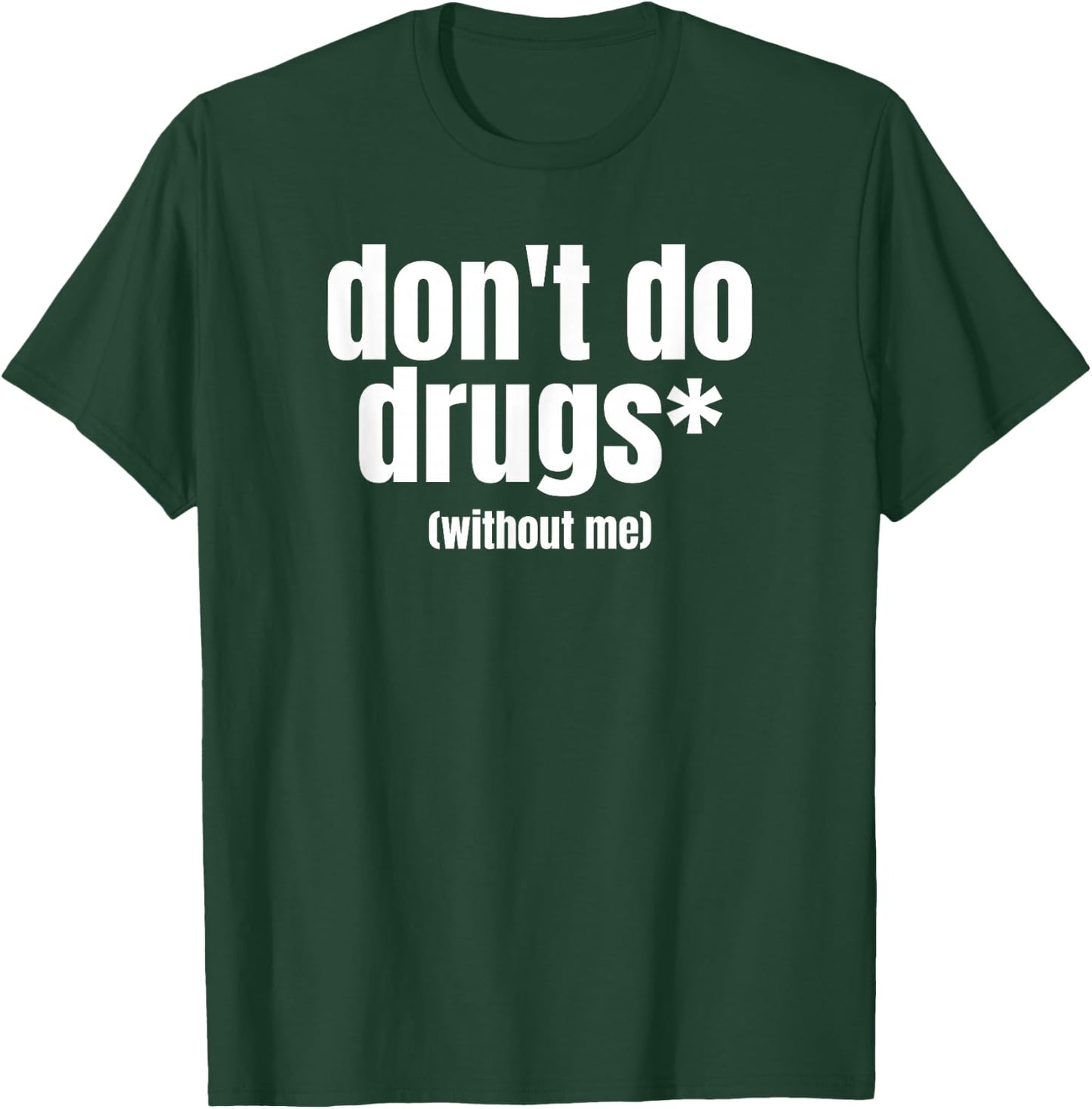 Don't Do Drugs Without Me | Funny Marijuana Stuff T-Shirt - T-Shirt | Forest