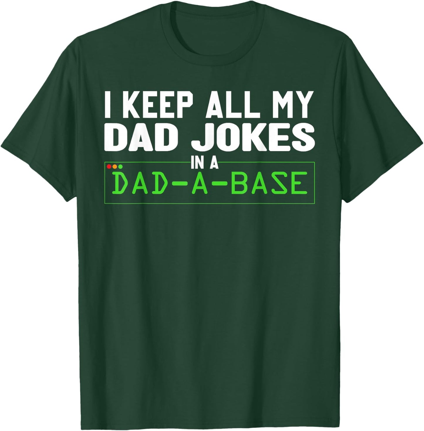 I Keep All My Dad Jokes In A Dad A Base Dad Sarcastic Funny T-Shirt - T-Shirt | Forest