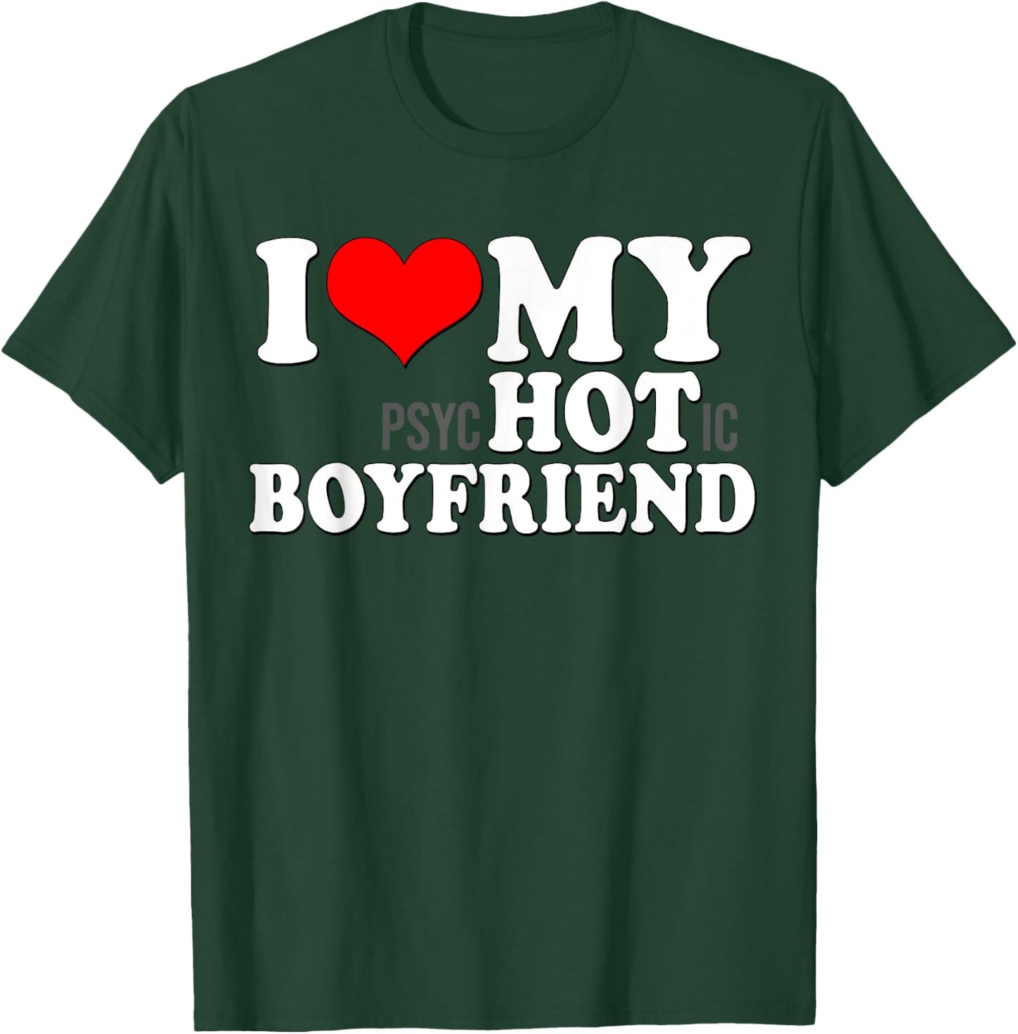 I Love My Psychotic Boyfriend Funny I Heart My Hot Boyfriend T-Shirt - T-Shirt | Forest