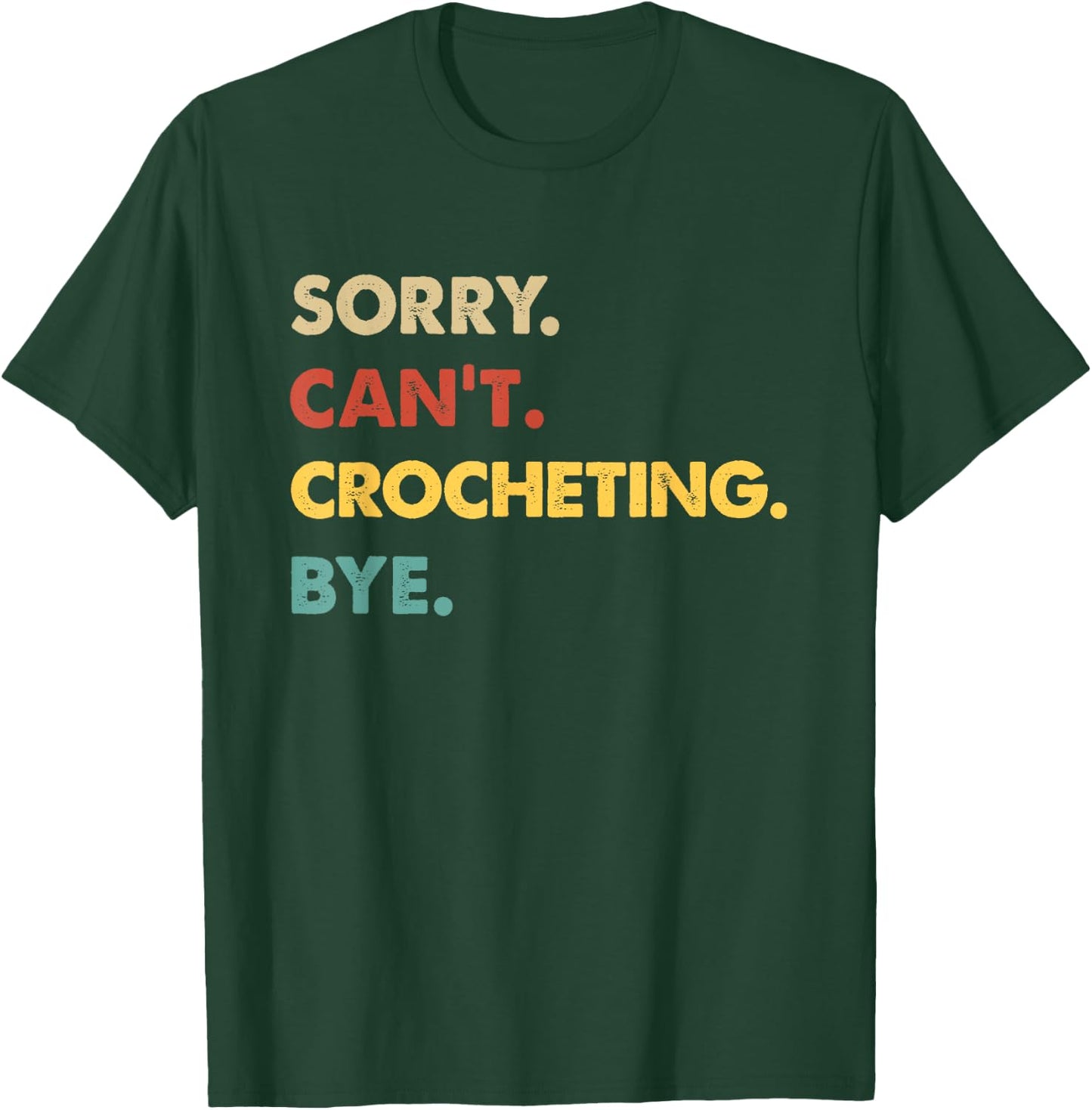 Funny Retro Crocheting Sorry Can't Crocheting Bye T-Shirt - T-Shirt | Forest
