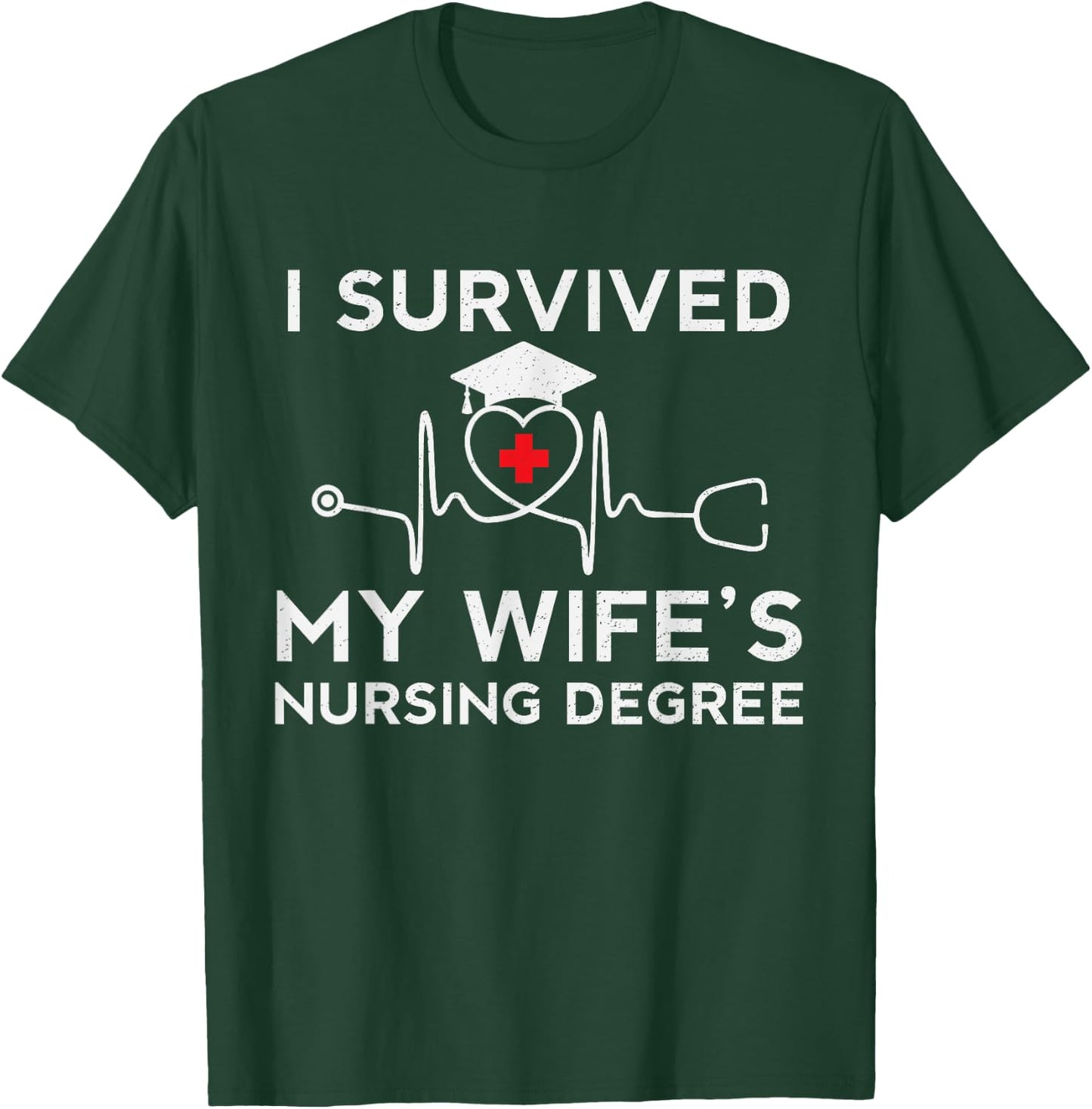 I survived My Wife's Nursing Degree, Proud Husband Nurse T-Shirt - T-Shirt | Forest