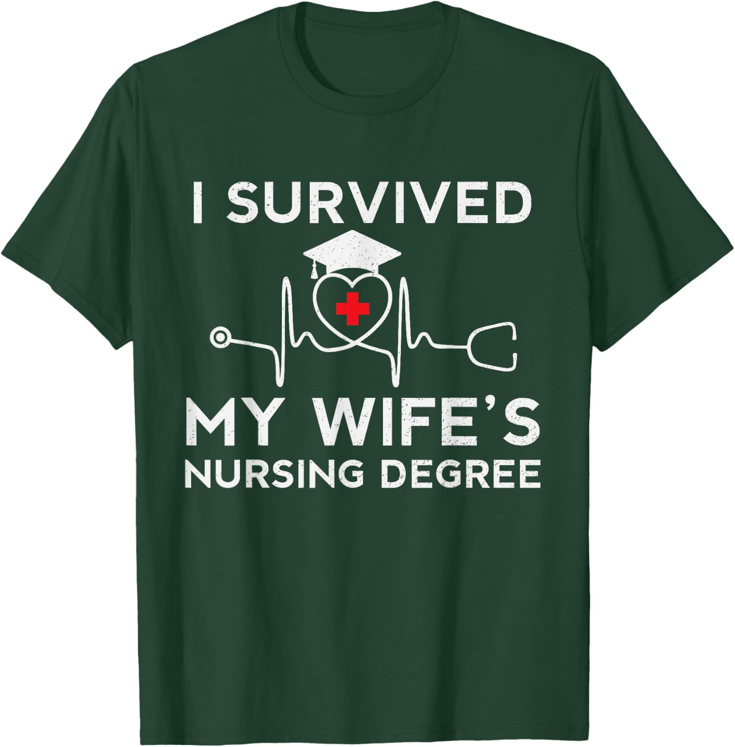 I survived My Wife's Nursing Degree, Proud Husband Nurse T-Shirt - T-Shirt | Forest