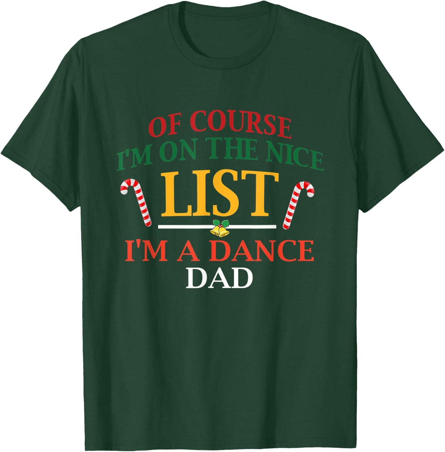 Of Course I'm On The Nice List I'm A Dance Dad Christmas T-Shirt - T-Shirt | Forest