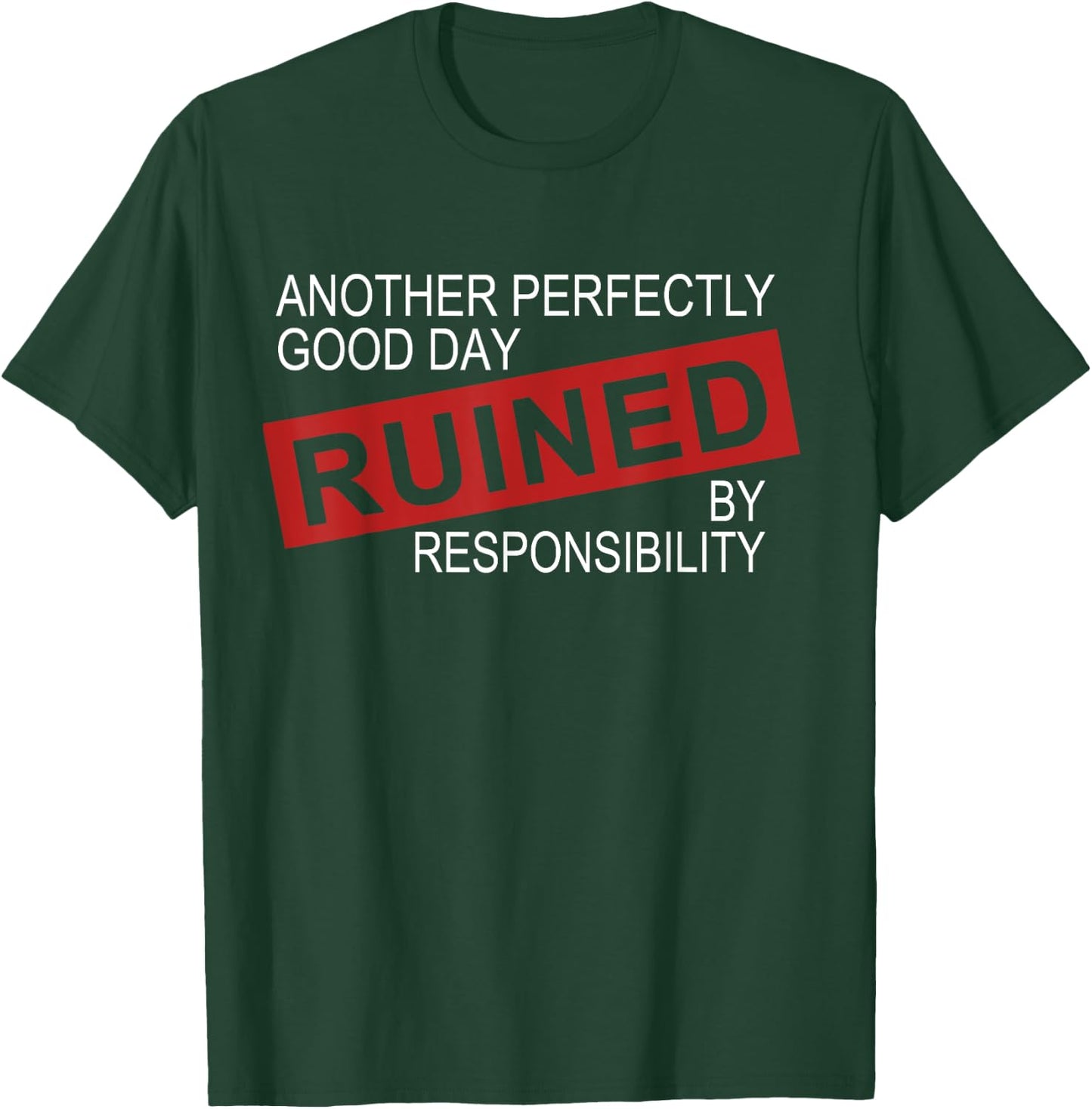 Funny Sarcastic Idea Gifts Another Perfectly Good Day Ruined By Responsibility -Adults, Kids Black T-Shirt - T-Shirt | Forest
