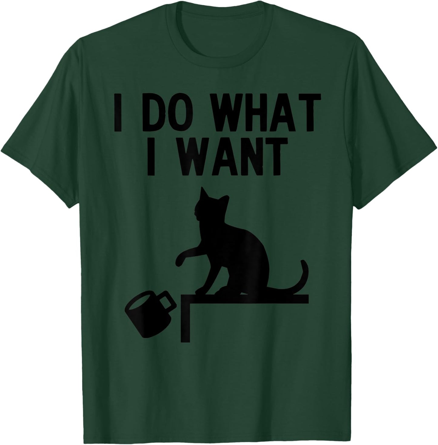 I Do What I Want Cat Pushing Cup Off the Table T-Shirt - T-Shirt | Forest