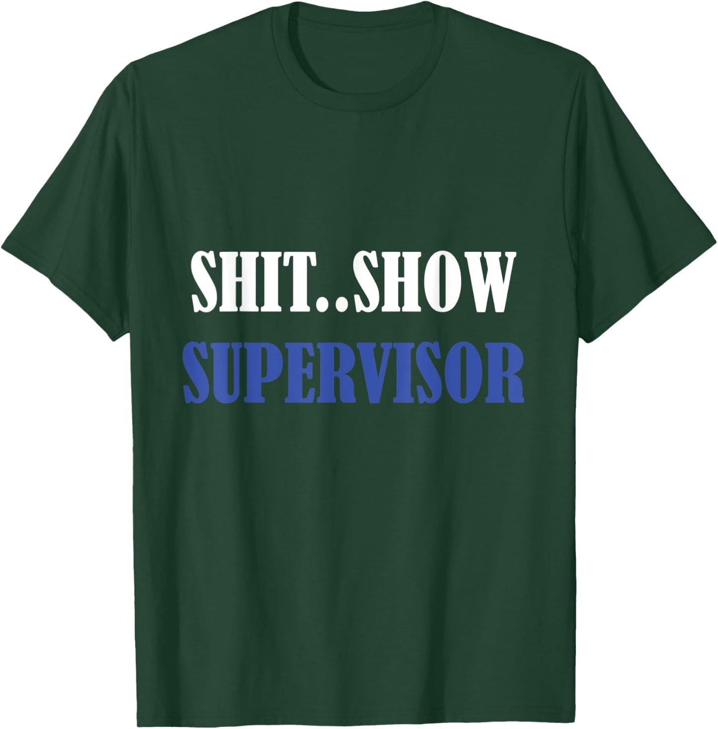 S.h.i.t Show Supervisor For Adults T-Shirt - T-Shirt | Forest