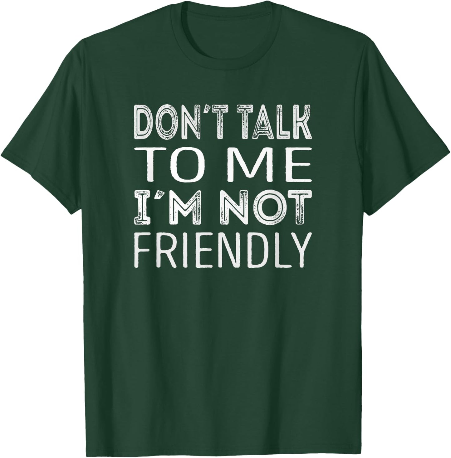 Dont talk to me im not friendly T-Shirt - T-Shirt | Forest