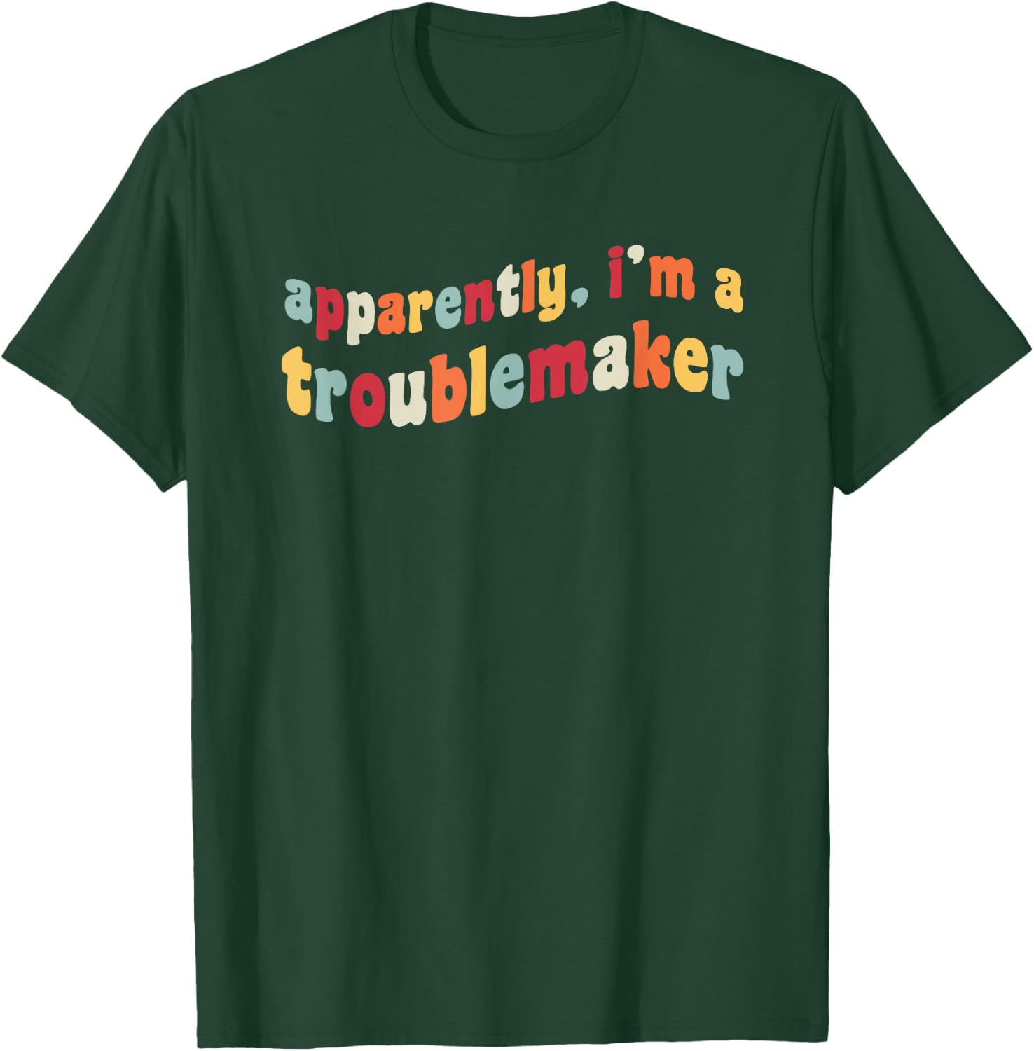 Apparently I'm A Troublemaker Prankster Funny Trouble Maker T-Shirt - T-Shirt | Forest