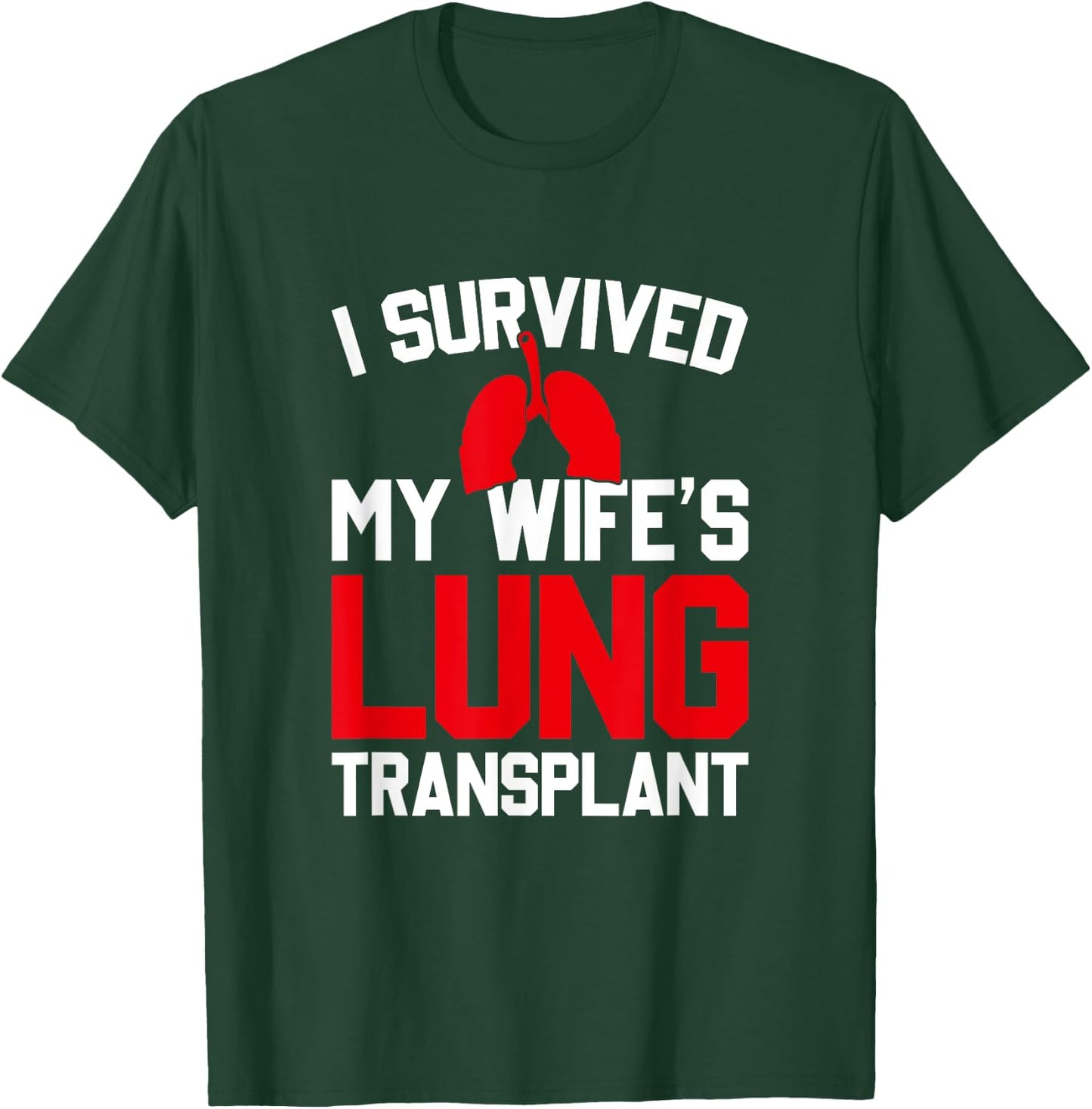 I Survived My Wife's Lung Transplant, New Lung T-Shirt - T-Shirt | Forest