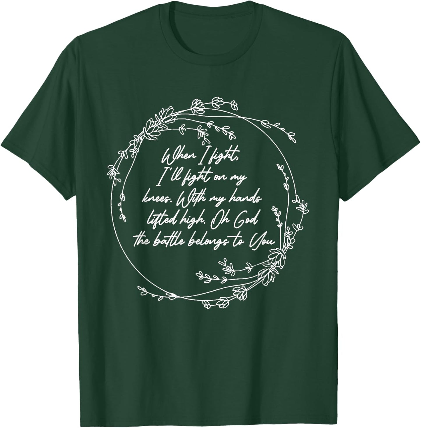 I Fight-On My Knees With Hand My Lifted High - Flowers T-Shirt - T-Shirt | Forest