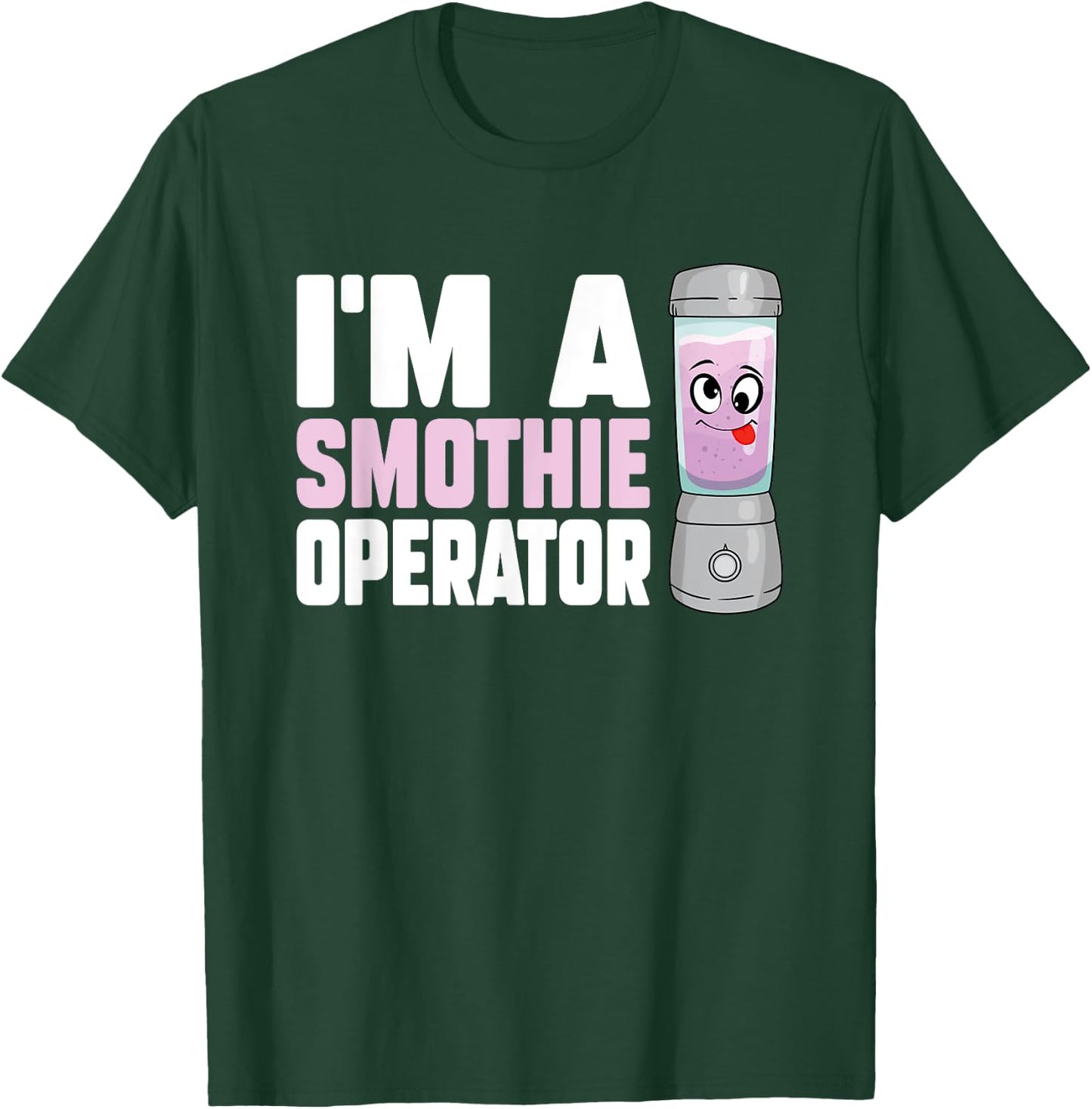 I'm A Smoothie Operator Blender Owner Fitness Drink Lover T-Shirt - T-Shirt | Forest