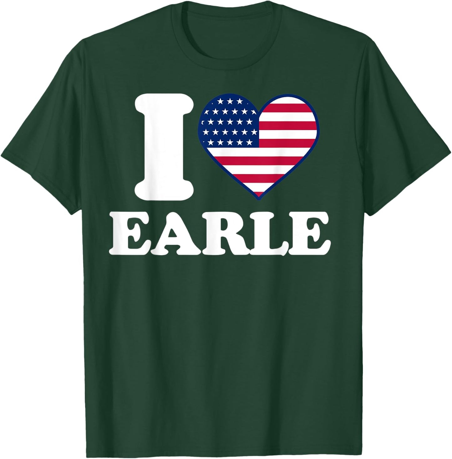 I love Earle I heart Earle T-Shirt - T-Shirt | Forest