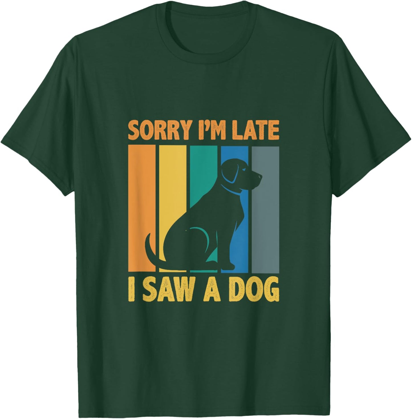 Sorry, Im Late I Saw A Dog Puppy Lover Dog Owner Men Women Kids T-Shirt - T-Shirt | Forest