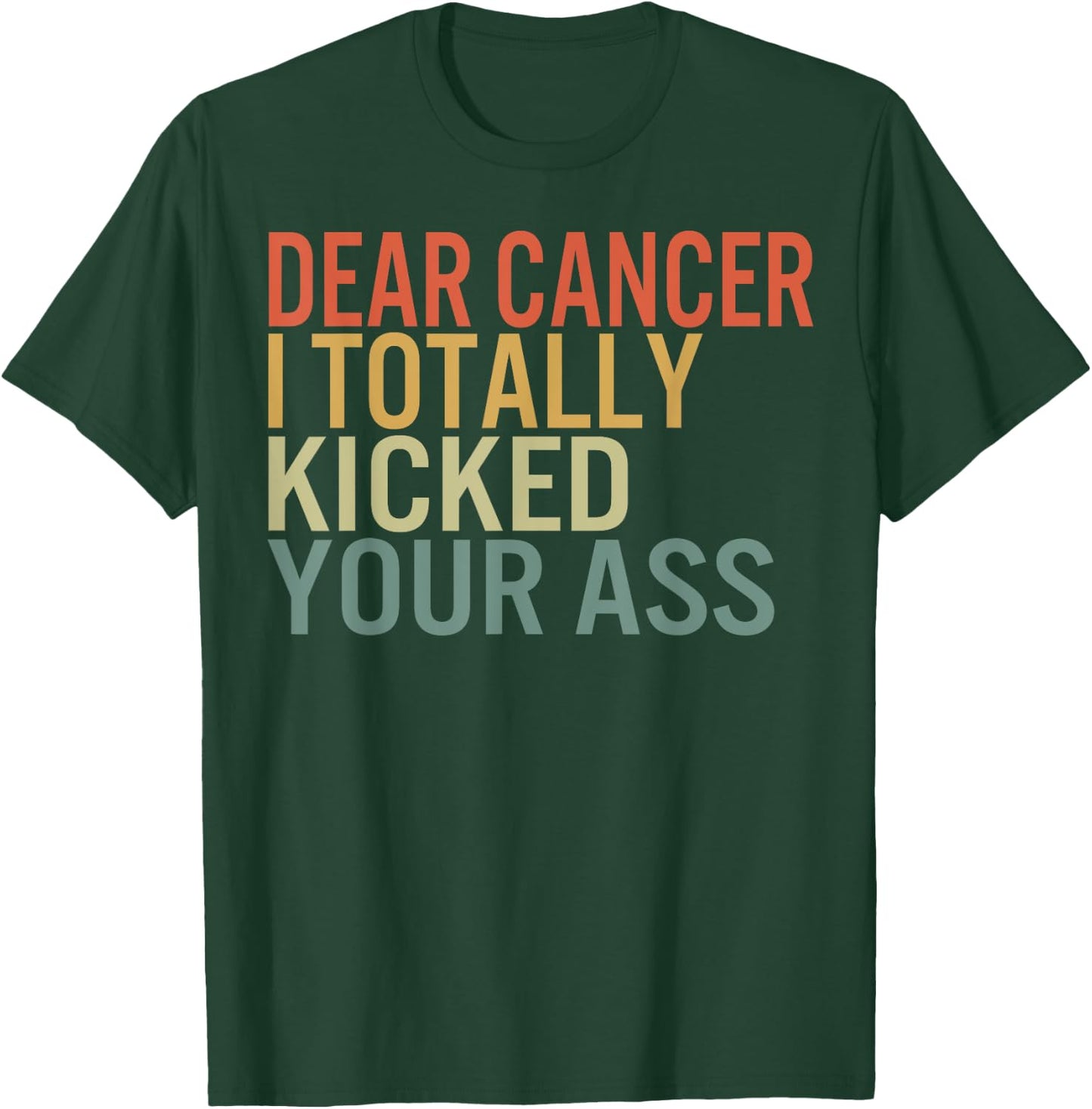 Dear Cancer I Totally Kicked Your Ass Survivor Recovery Awar T-Shirt - T-Shirt | Forest