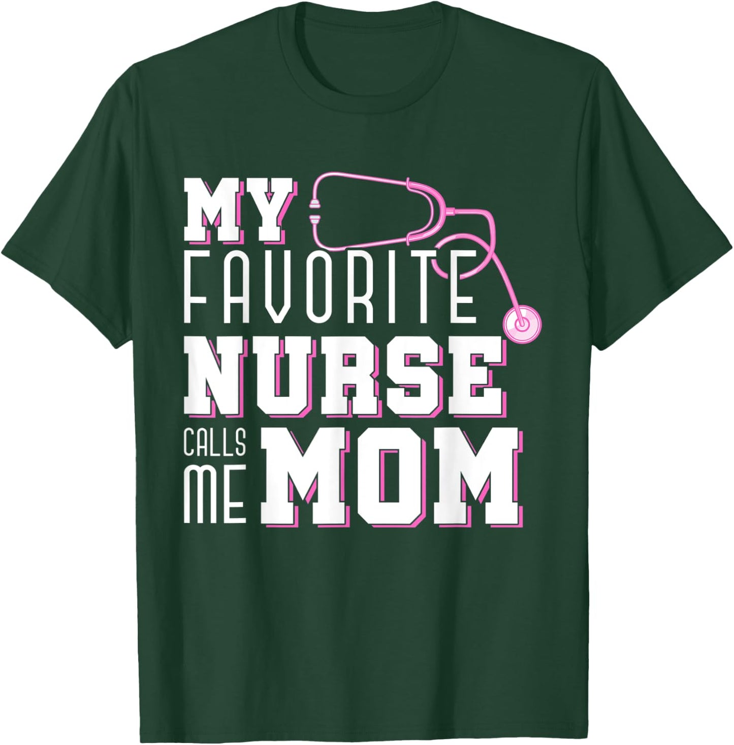 My Favorite Nurse Calls Me Mom Mothers Day Medical Nurse T-Shirt - T-Shirt | Forest