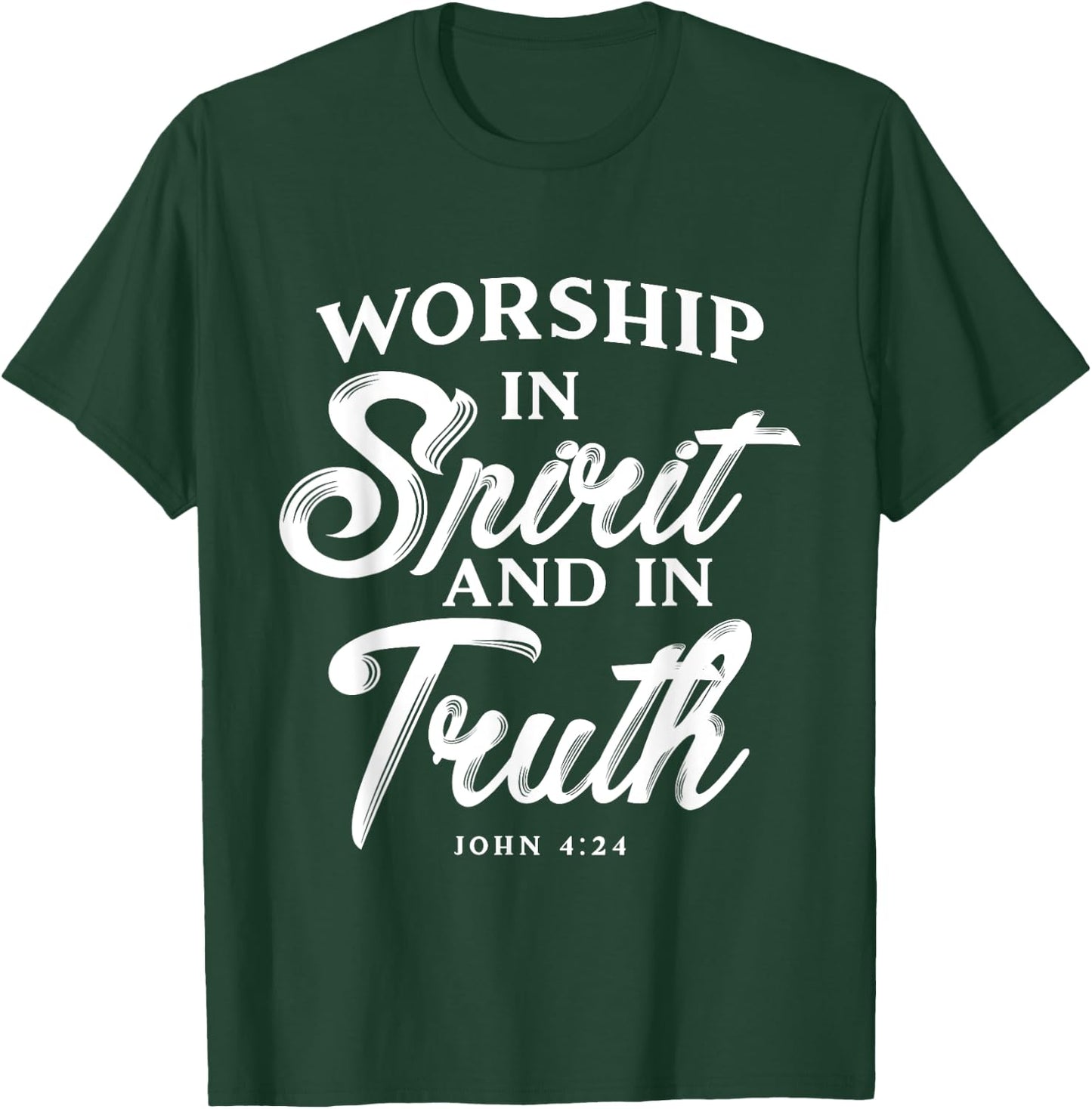 Worship in Spirit and in Truth John 4 24 Christian Inspiring T-Shirt - T-Shirt | Forest
