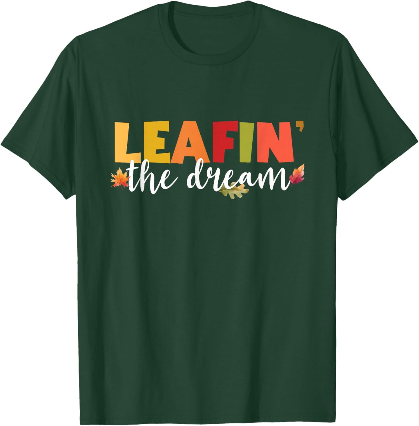 Leafin' The Dream Fall Season Leaves Foliage Leaf Peeper T-Shirt - T-Shirt | Forest