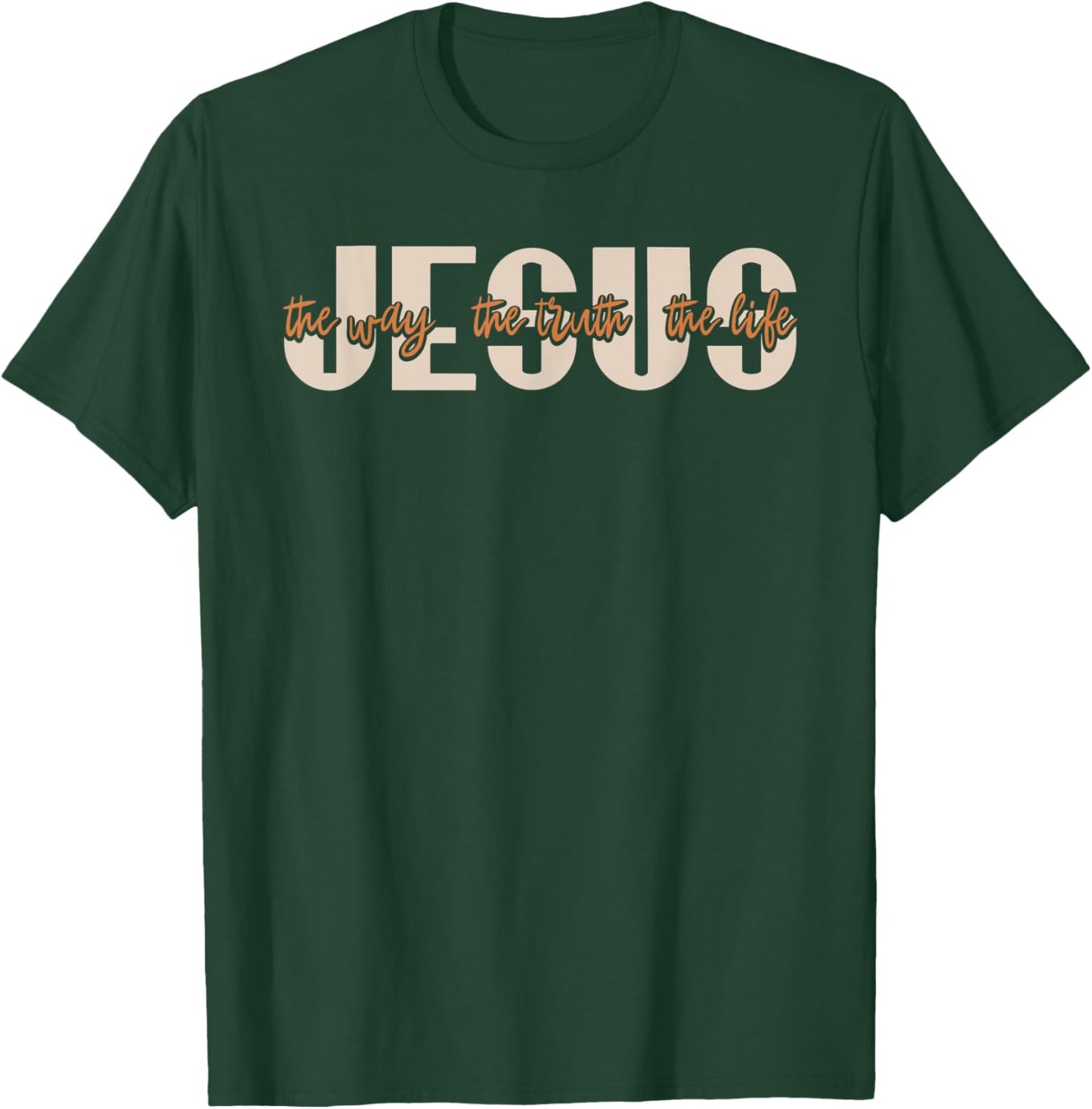JESUS The Way The Truth The Life Christian Faith T-Shirt - T-Shirt | Forest