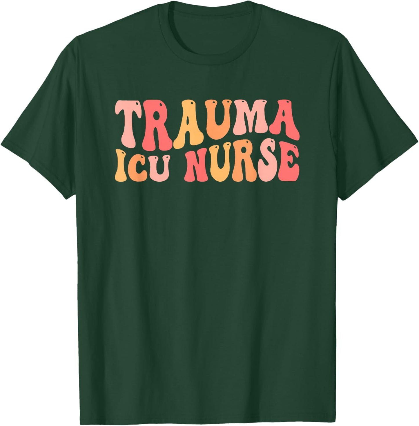 Trauma ICU Nurse Groovy Trauma Intensive Care Unit T-Shirt - T-Shirt | Forest