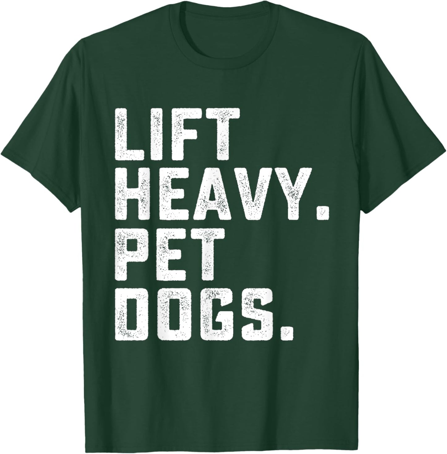 Lift Heavy Pet Dogs Funny Workout Fitness Gym Weightlifting T-Shirt - T-Shirt | Forest