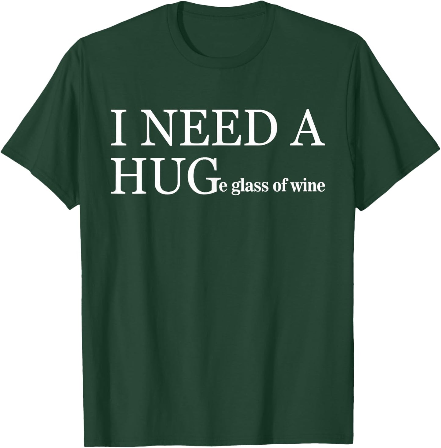 I Need a Huge Glass of Wine Funny Wine Lover Drinker Team T-Shirt - T-Shirt | Forest