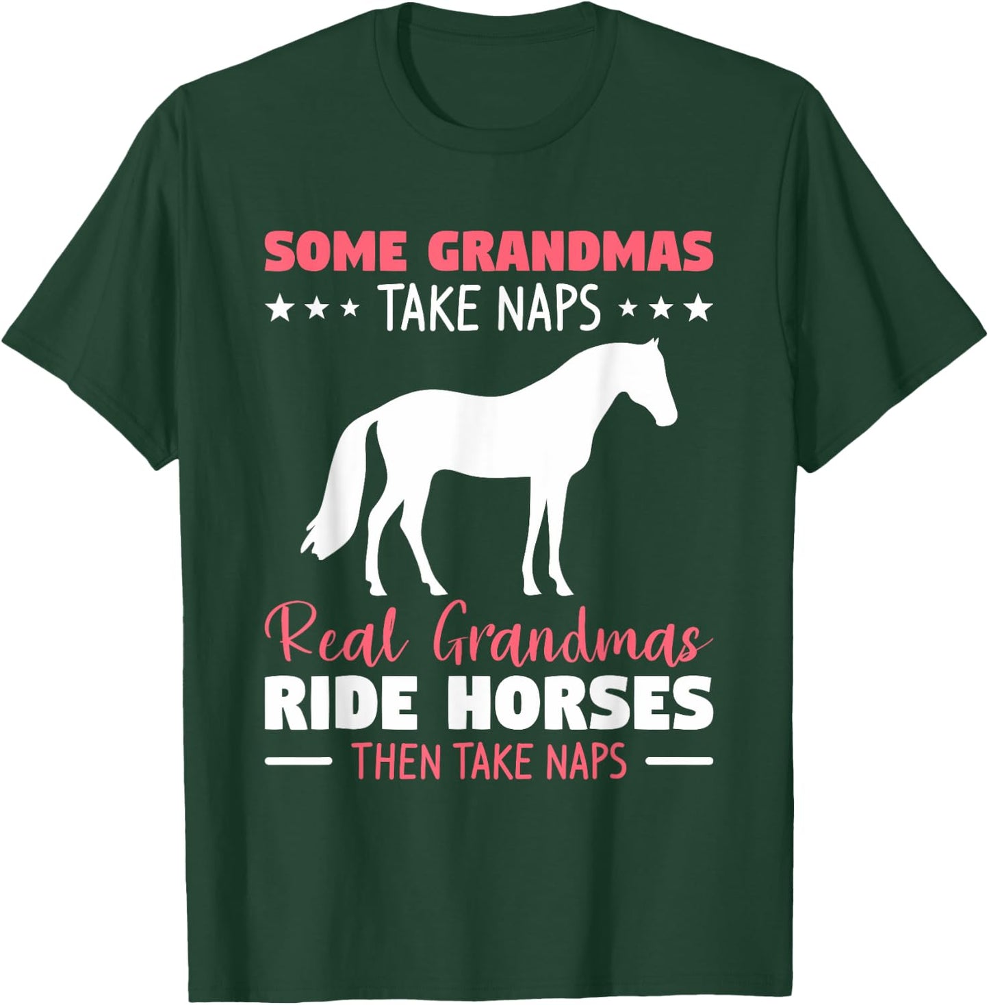 Some Grandmas Take Naps Real Grandmas Ride Horses T-Shirt - T-Shirt | Forest