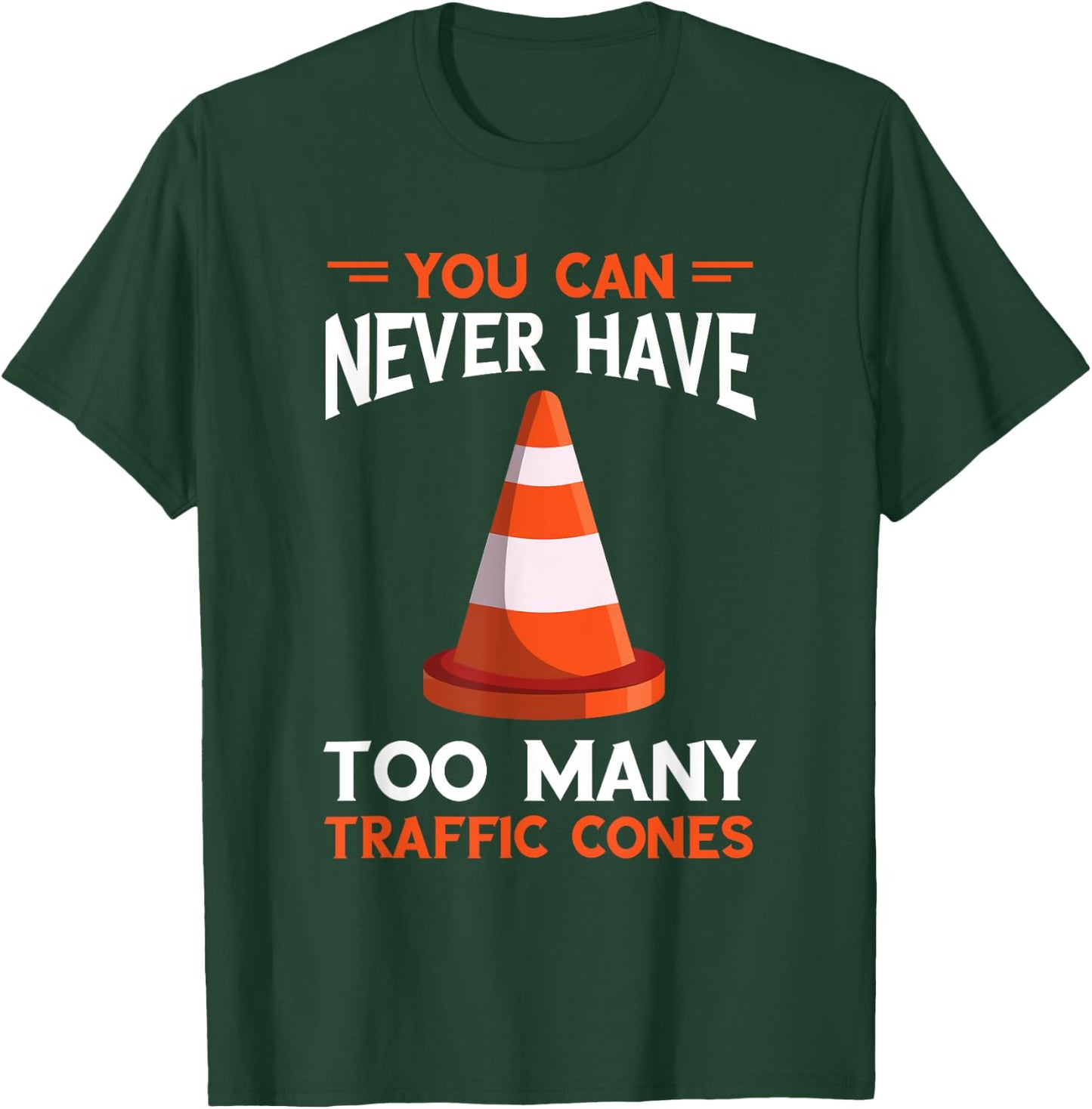 You Can Never Have Too Many Safety Cone Traffic Cone T-Shirt - T-Shirt | Forest