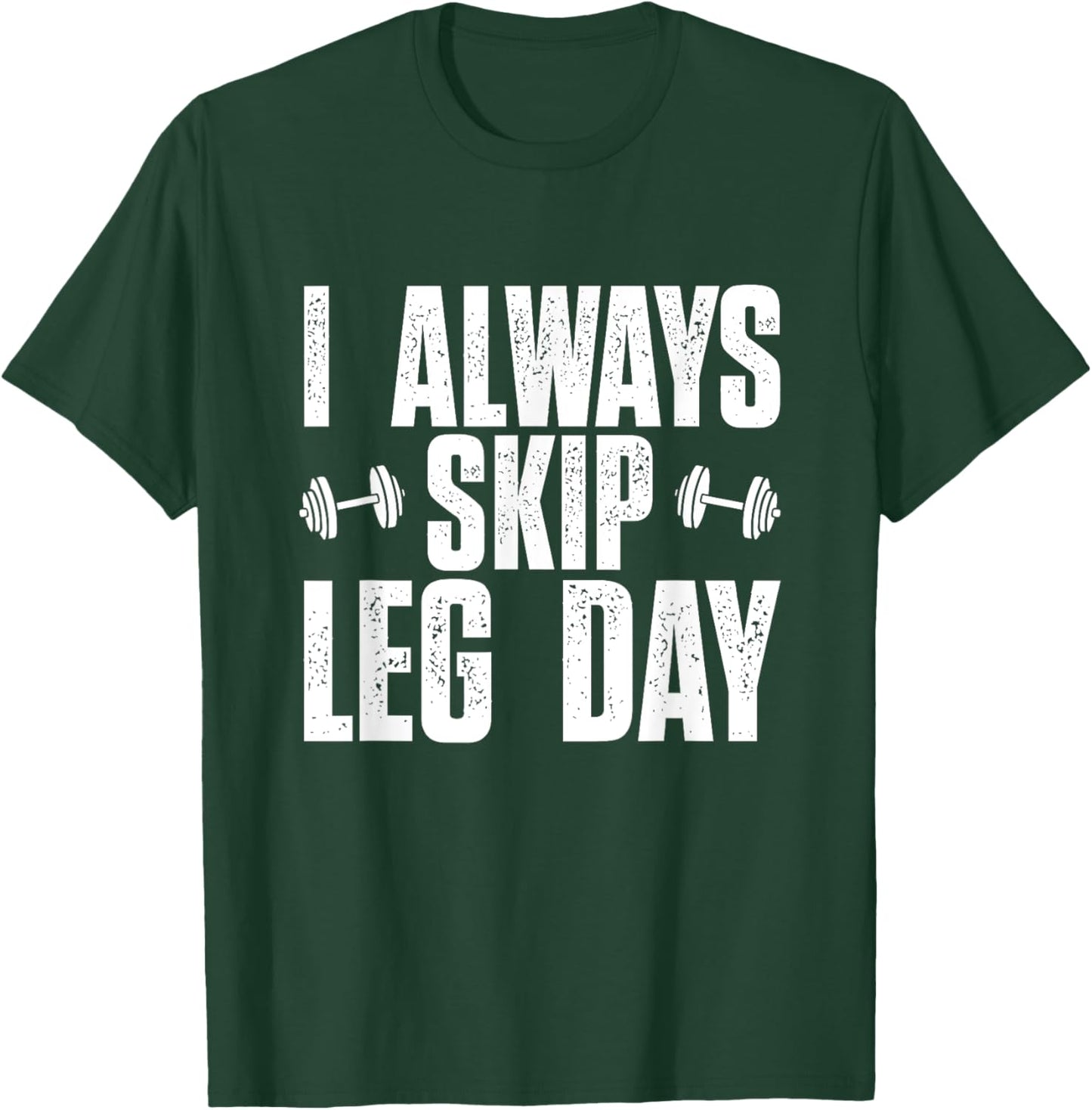 I Always Skip Leg Day, Funny Gym Training Workout Saying T-Shirt - T-Shirt | Forest