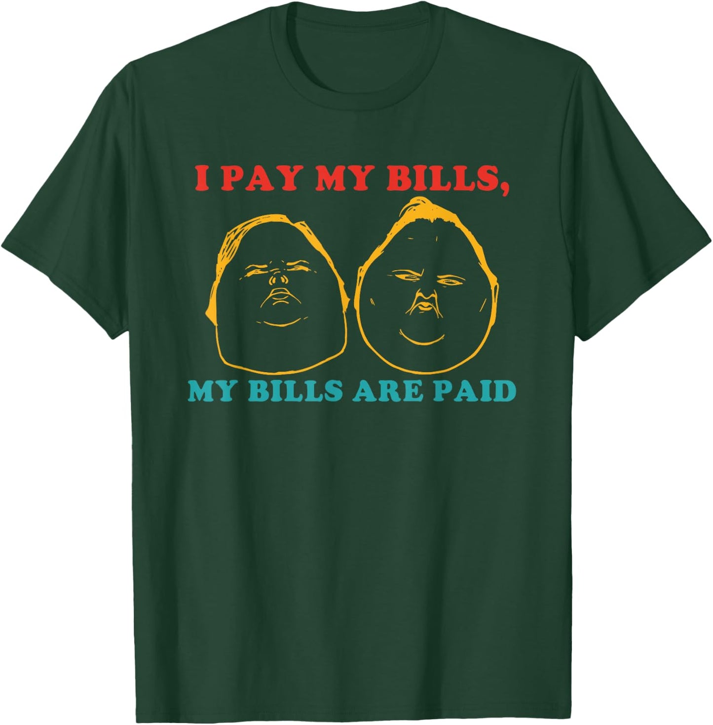 I Pay My Bills My Bills Are Paid Funny T-Shirt - T-Shirt | Forest