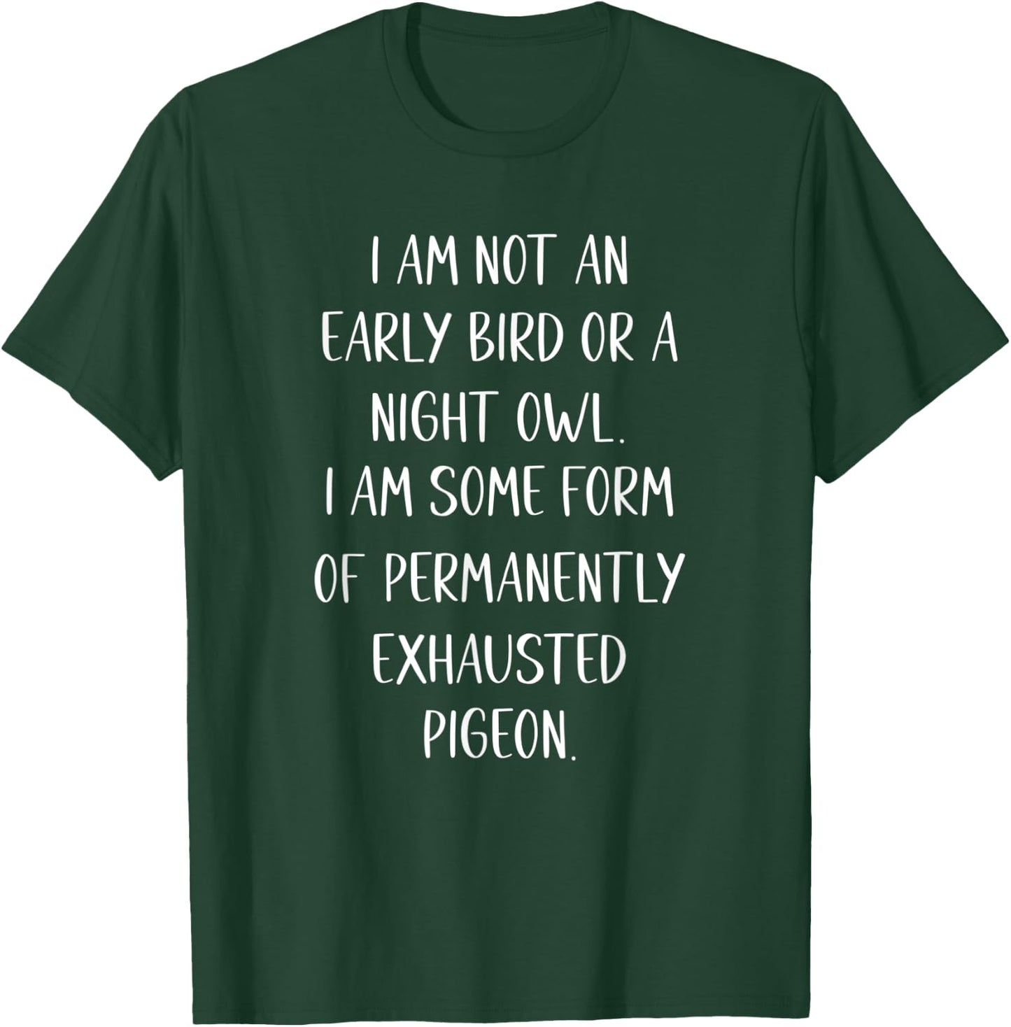 I am Not an Early Bird or a Night Owl funny T-Shirt - T-Shirt | Forest